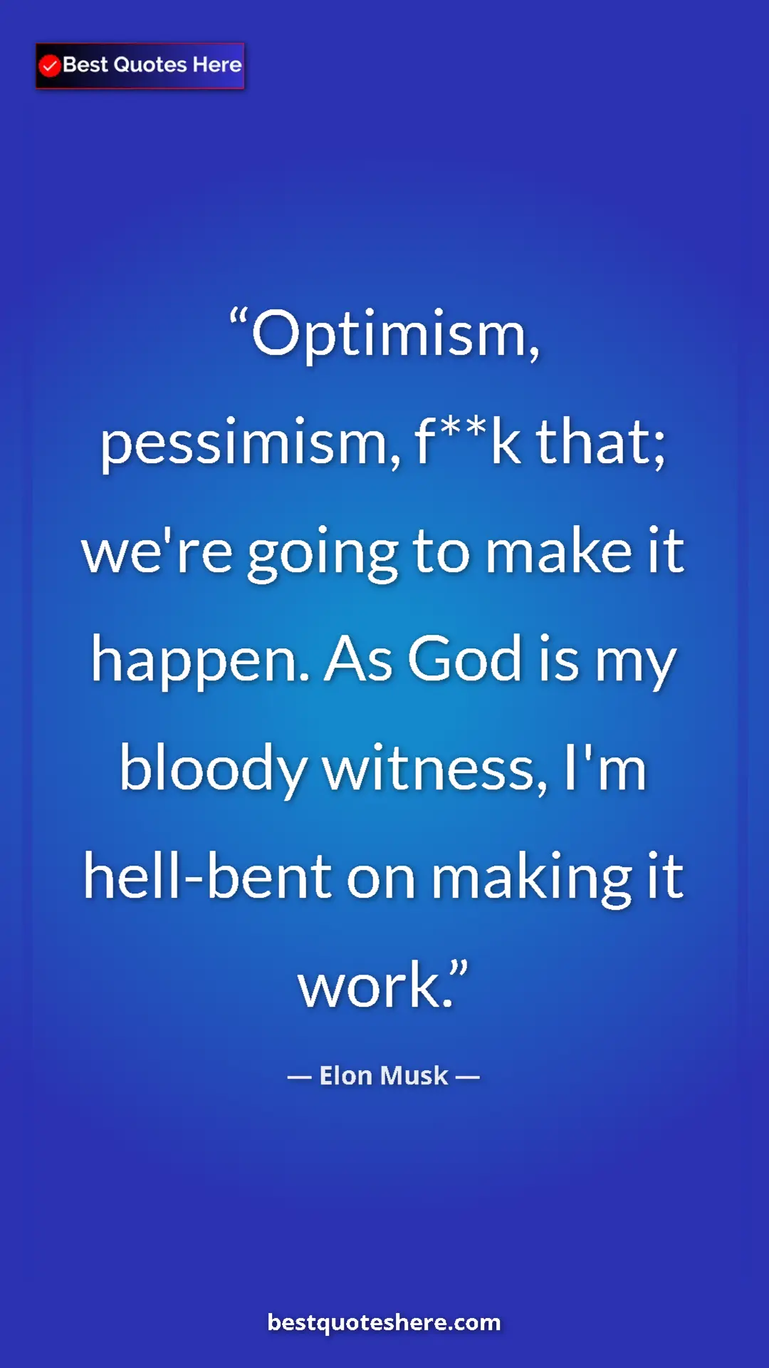 Pinterest quote poster by Elon Musk: "Optimism, pessimism, f**k that; we're going to make it happe"