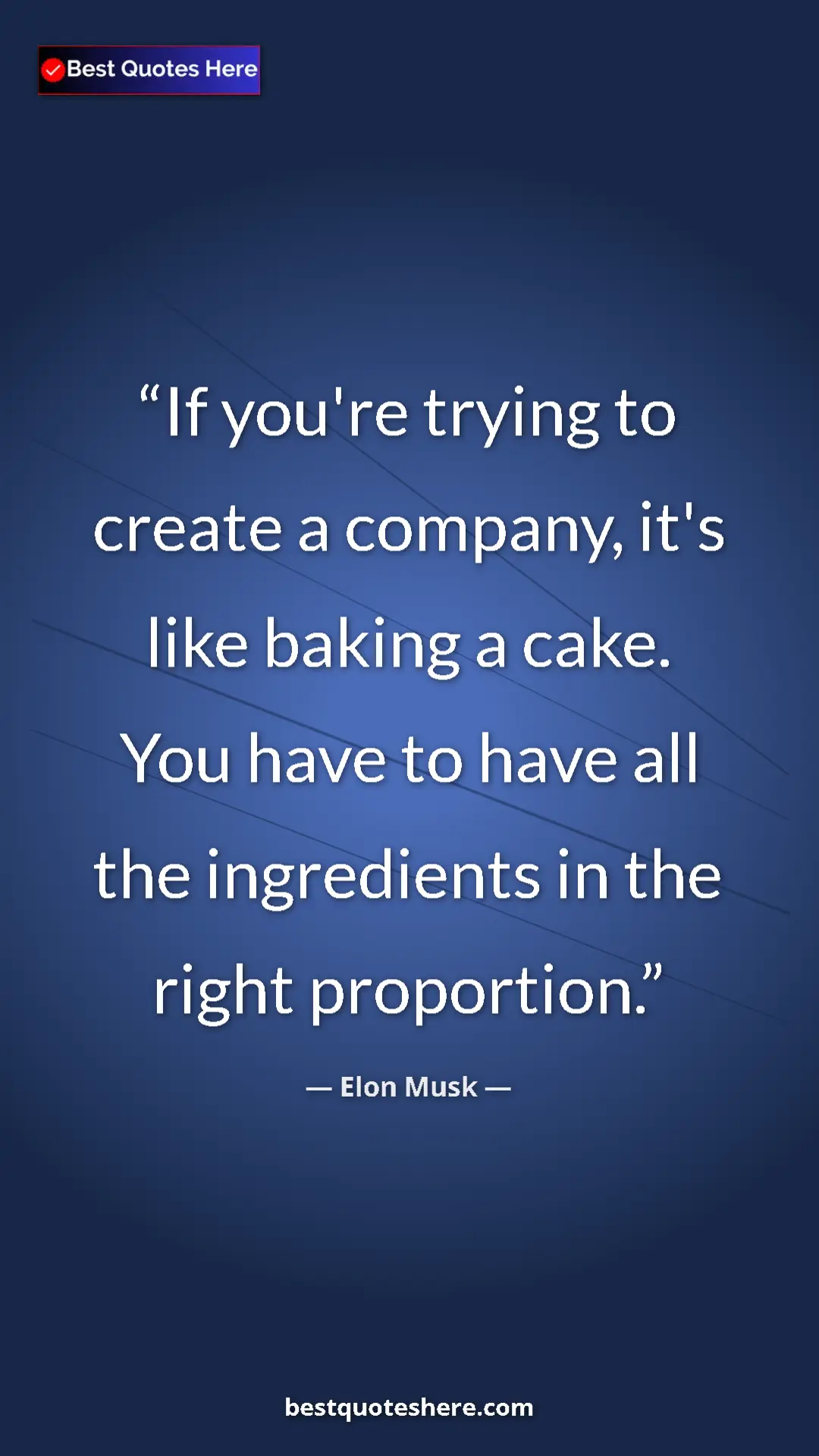 Elon Musk Quote Card: "If you're trying to create a company, it's like baking a..." Pinterest quote poster by Elon Musk: "If you're trying to create a company, it's like baking a..."