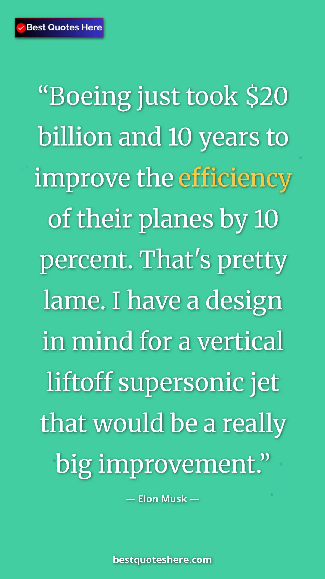 Elon Musk Quote Card: "Boeing just took $20 billion and 10 years to improve the..." Pinterest quote poster by Elon Musk: "Boeing just took $20 billion and 10 years to improve the..."