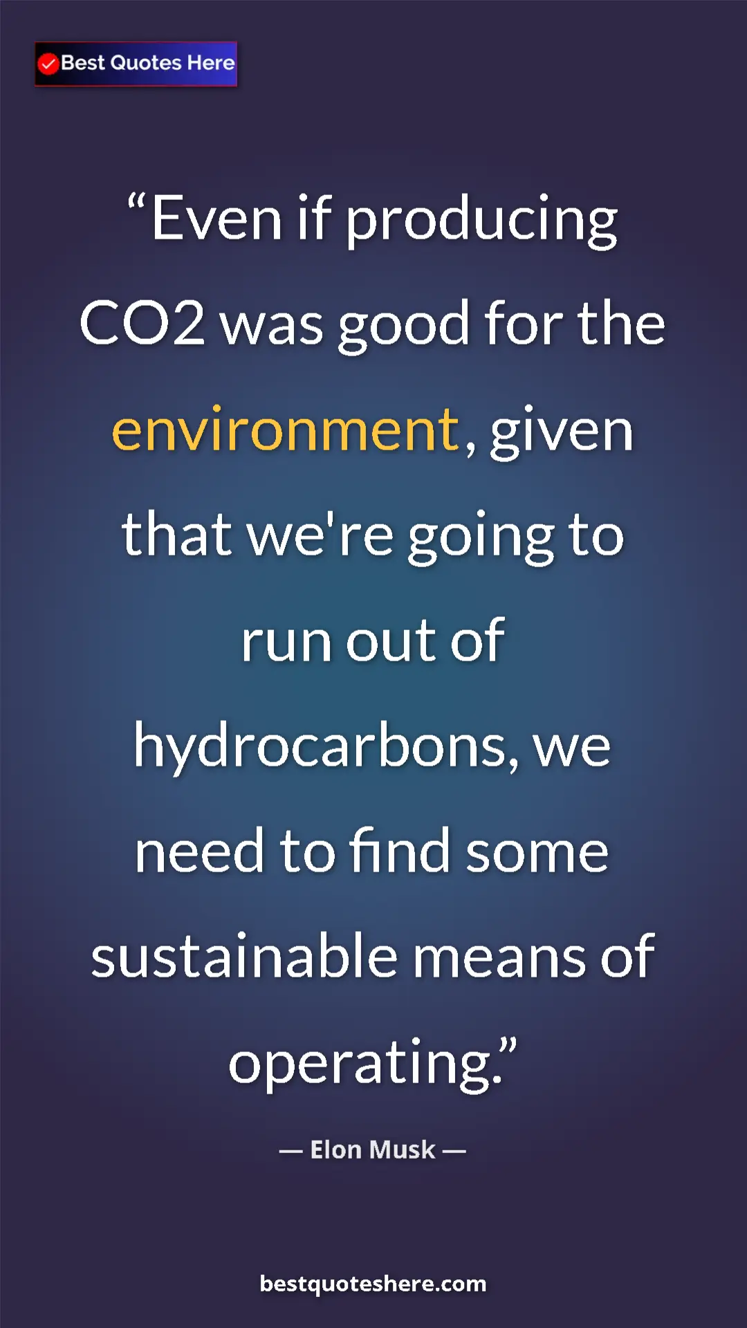 Elon Musk Quote Card: "Even if producing CO2 was good for the environment, given..." Pinterest quote poster by Elon Musk: "Even if producing CO2 was good for the environment, given..."