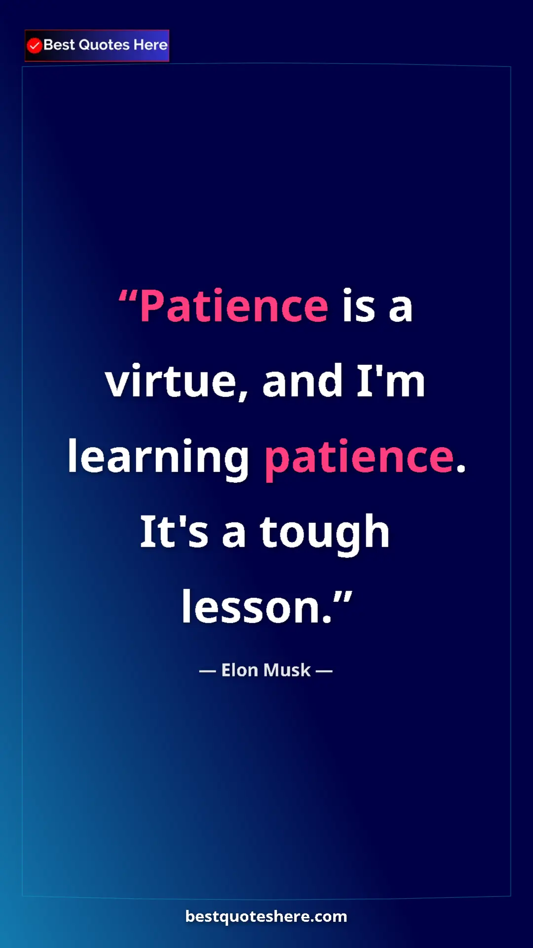Pinterest quote poster by Elon Musk: "Patience is a virtue, and I'm learning patience. It's a..."