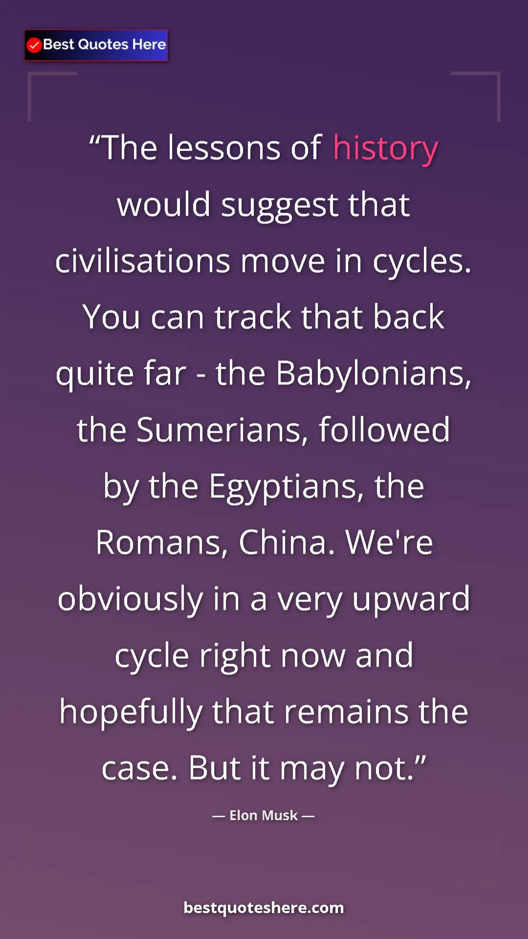 Elon Musk Quote Card: "The lessons of history would suggest that civilisations..." Pinterest quote poster by Elon Musk: "The lessons of history would suggest that civilisations..."