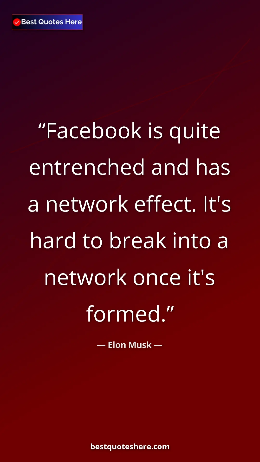Elon Musk Quote Card: "Facebook is quite entrenched and has a network effect. It's..." Pinterest quote poster by Elon Musk: "Facebook is quite entrenched and has a network effect. It's..."