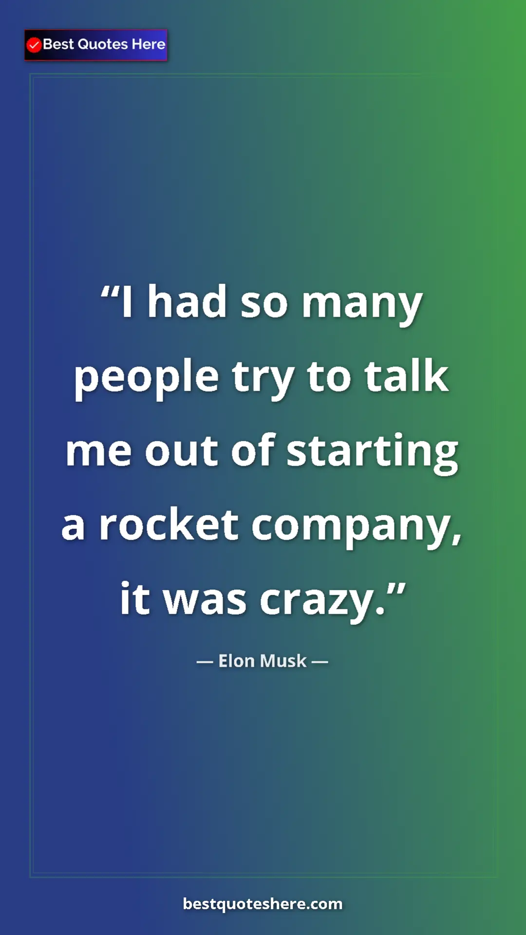 Pinterest quote poster by Elon Musk: "I had so many people try to talk me out of starting a rocket"