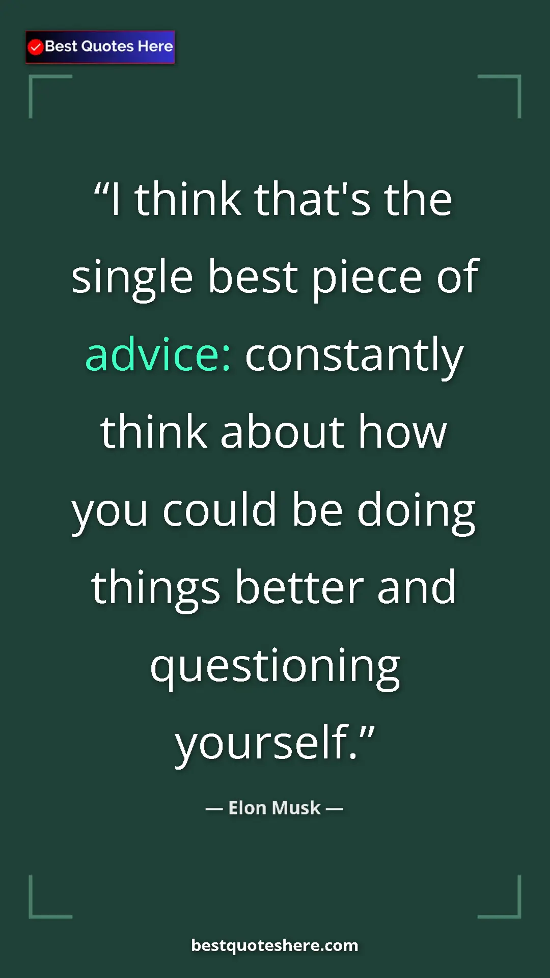 Pinterest quote poster by Elon Musk: "I think that's the single best piece of advice: constantly t"