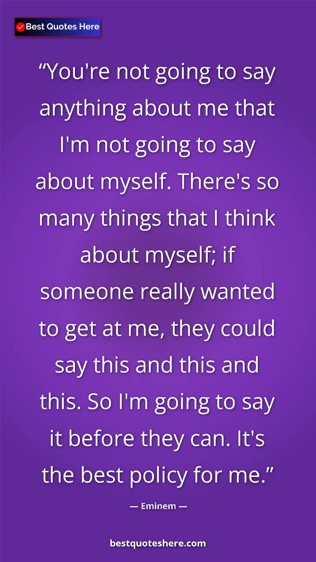 Eminem Quote Card: "You're not going to say anything about me that I'm not..." Pinterest quote poster by Eminem: "You're not going to say anything about me that I'm not..."