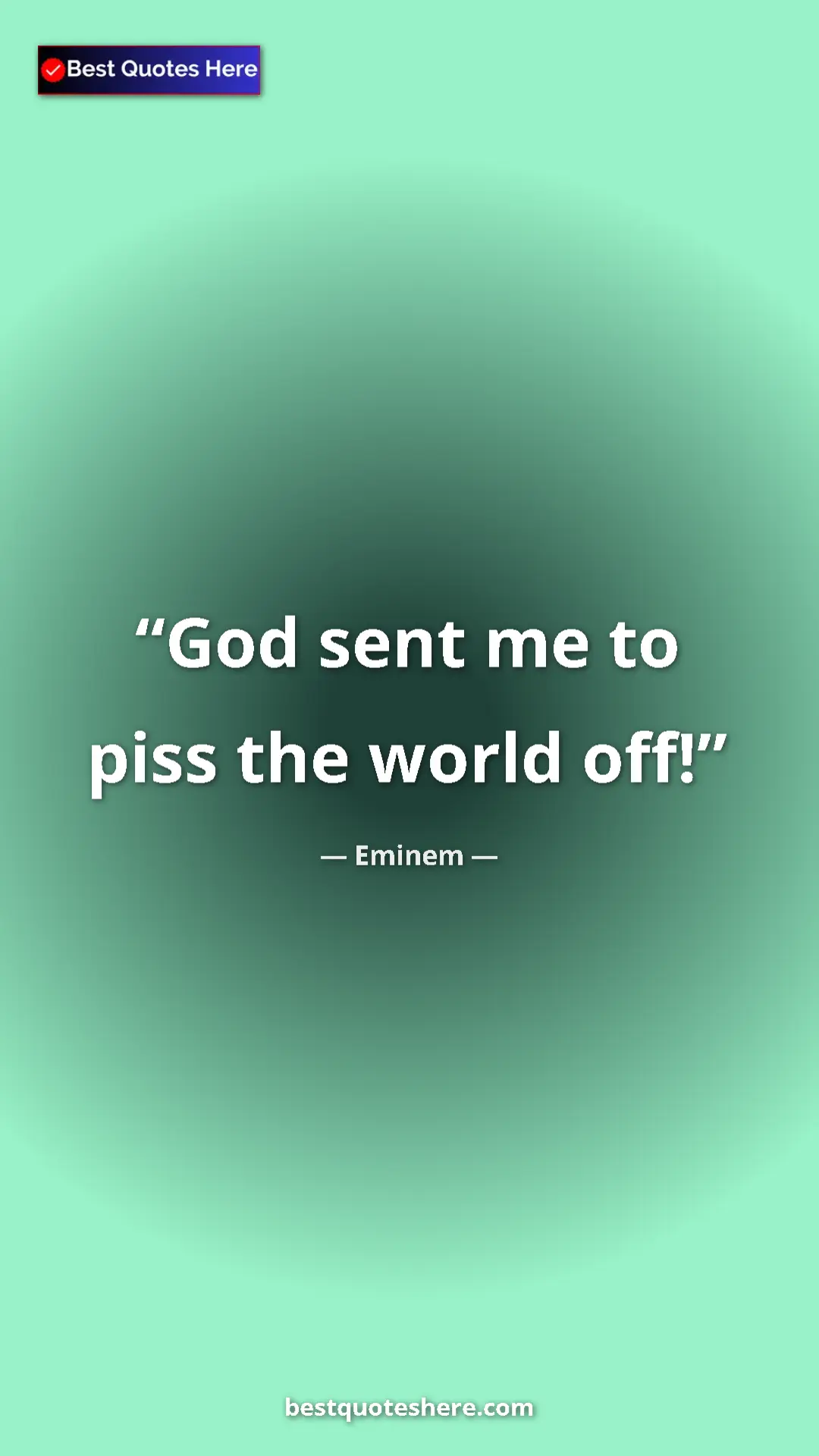 Pinterest quote poster by Eminem: "God sent me to piss the world off!"
