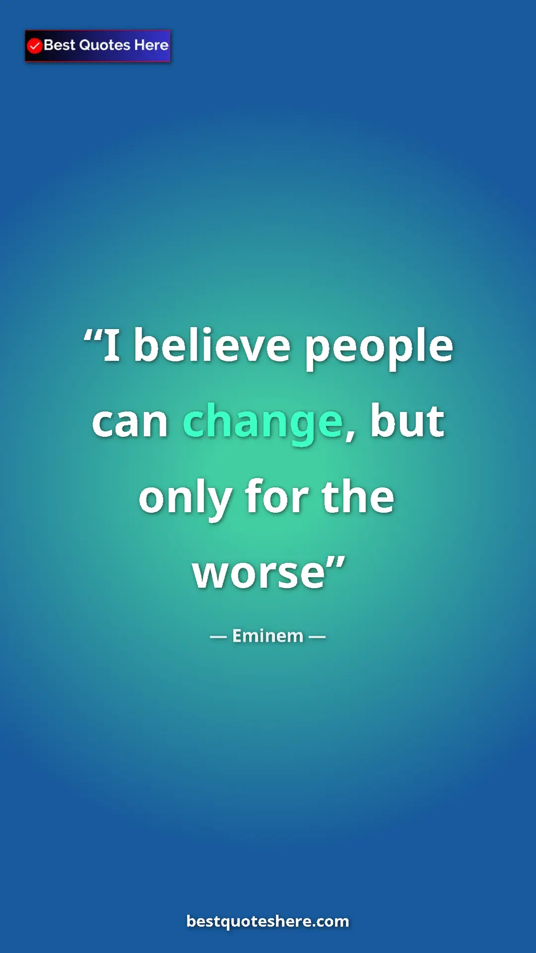 Pinterest quote poster by Eminem: "I believe people can change, but only for the worse"