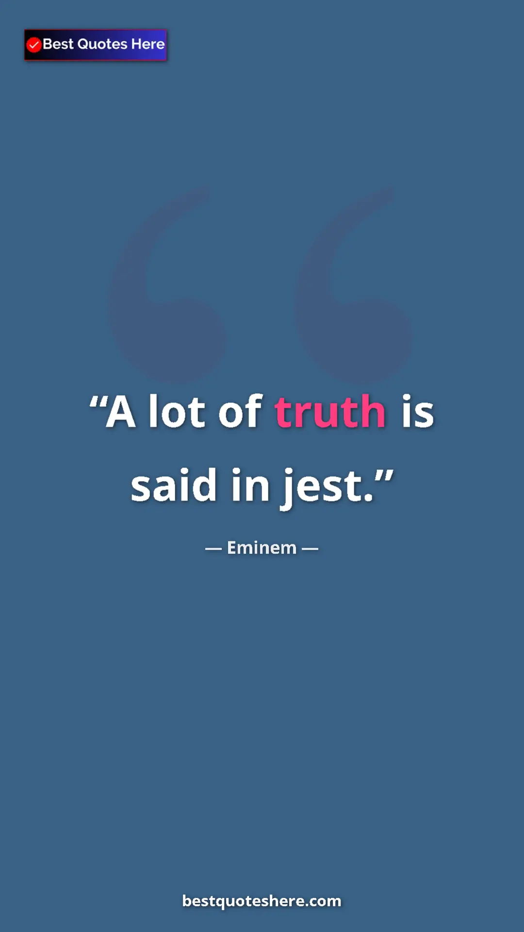 Pinterest quote poster by Eminem: "A lot of truth is said in jest."