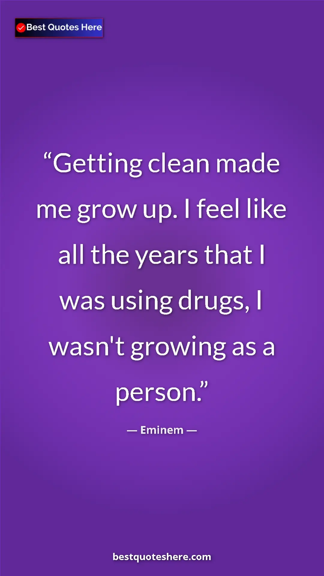 Pinterest quote poster by Eminem: "Getting clean made me grow up. I feel like all the years tha"