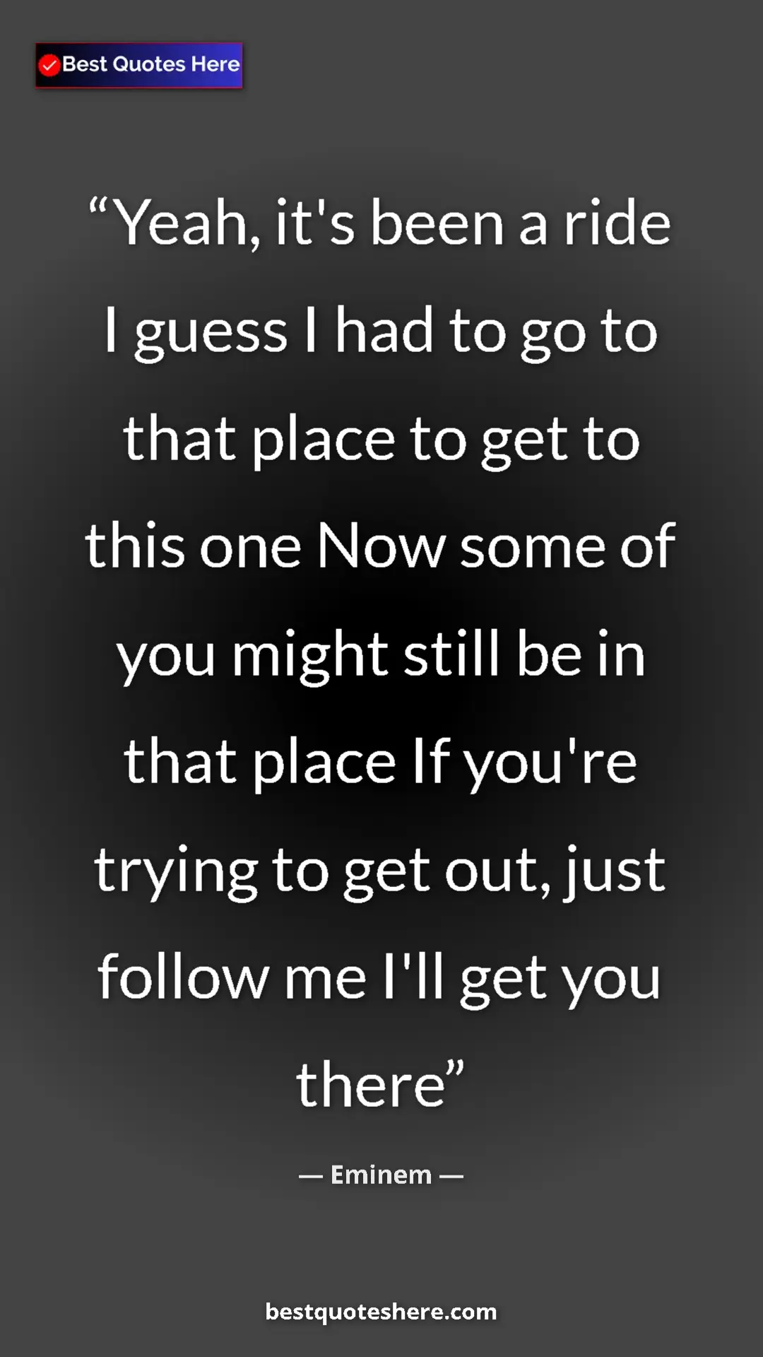 Pinterest quote poster by Eminem: "Yeah, it's been a ride I guess I had to go to that place to "