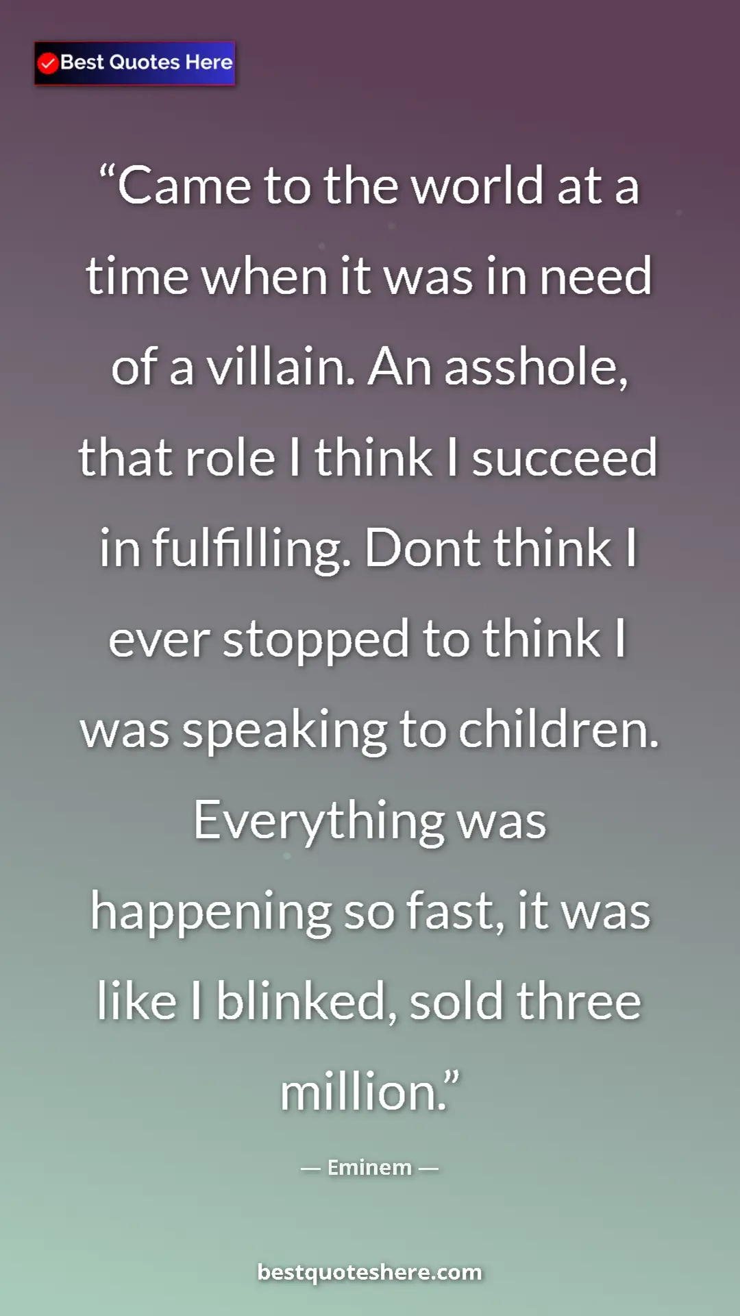 Pinterest quote poster by Eminem: "Came to the world at a time when it was in need of a..."