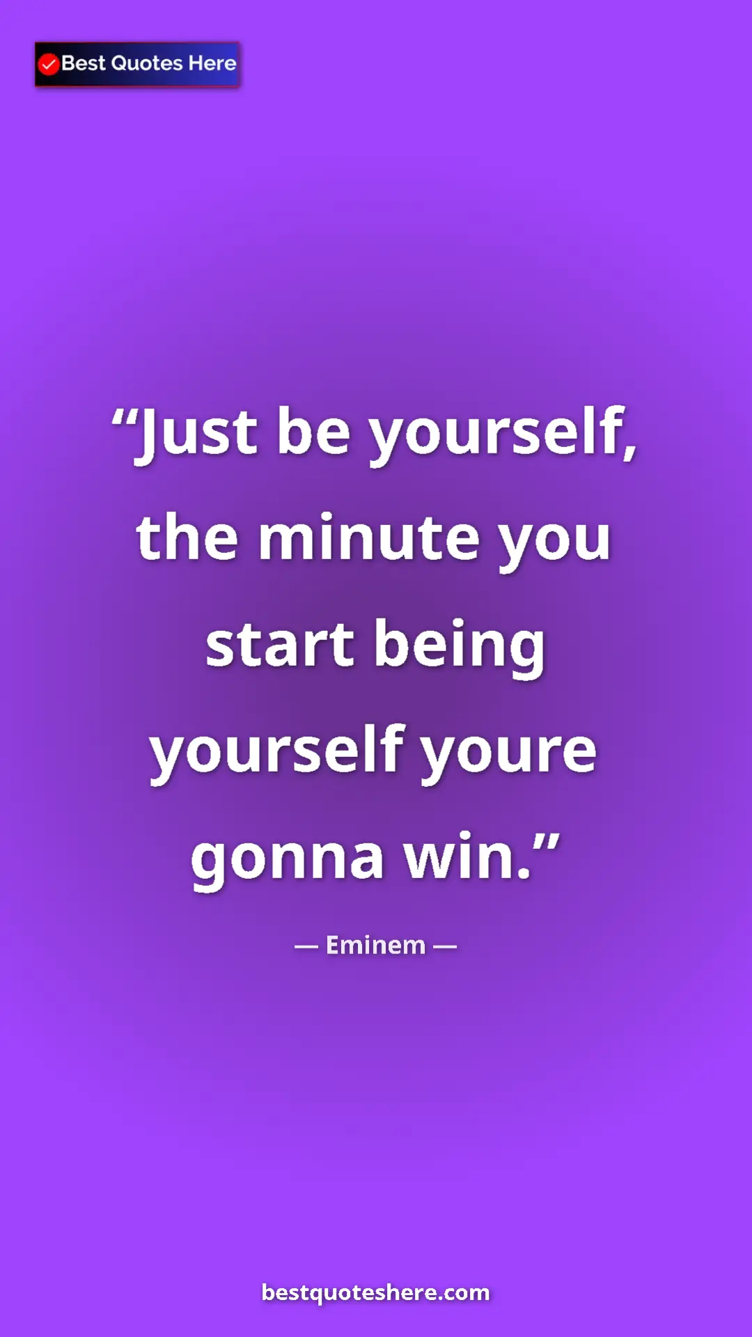 Pinterest quote poster by Eminem: "Just be yourself, the minute you start being yourself youre..."