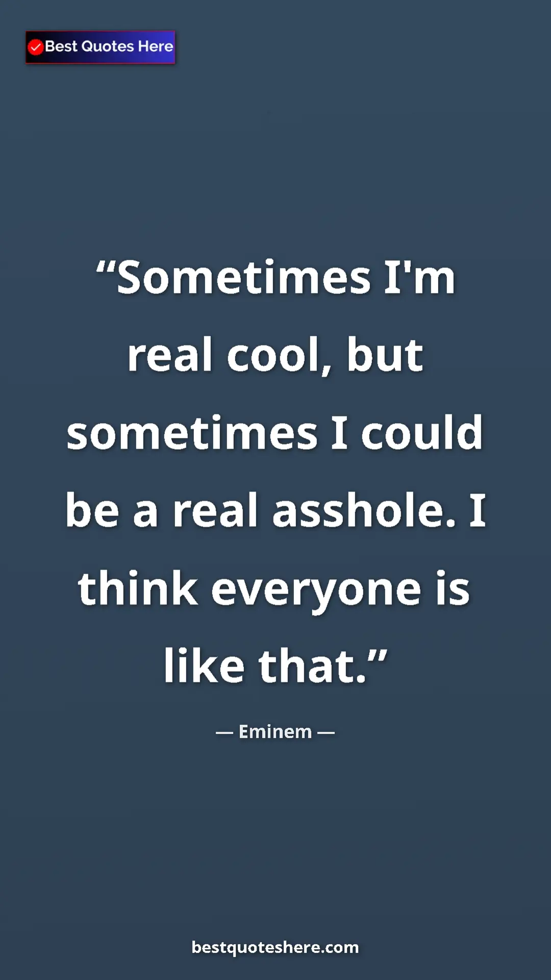 Pinterest quote poster by Eminem: "Sometimes I'm real cool, but sometimes I could be a real..."