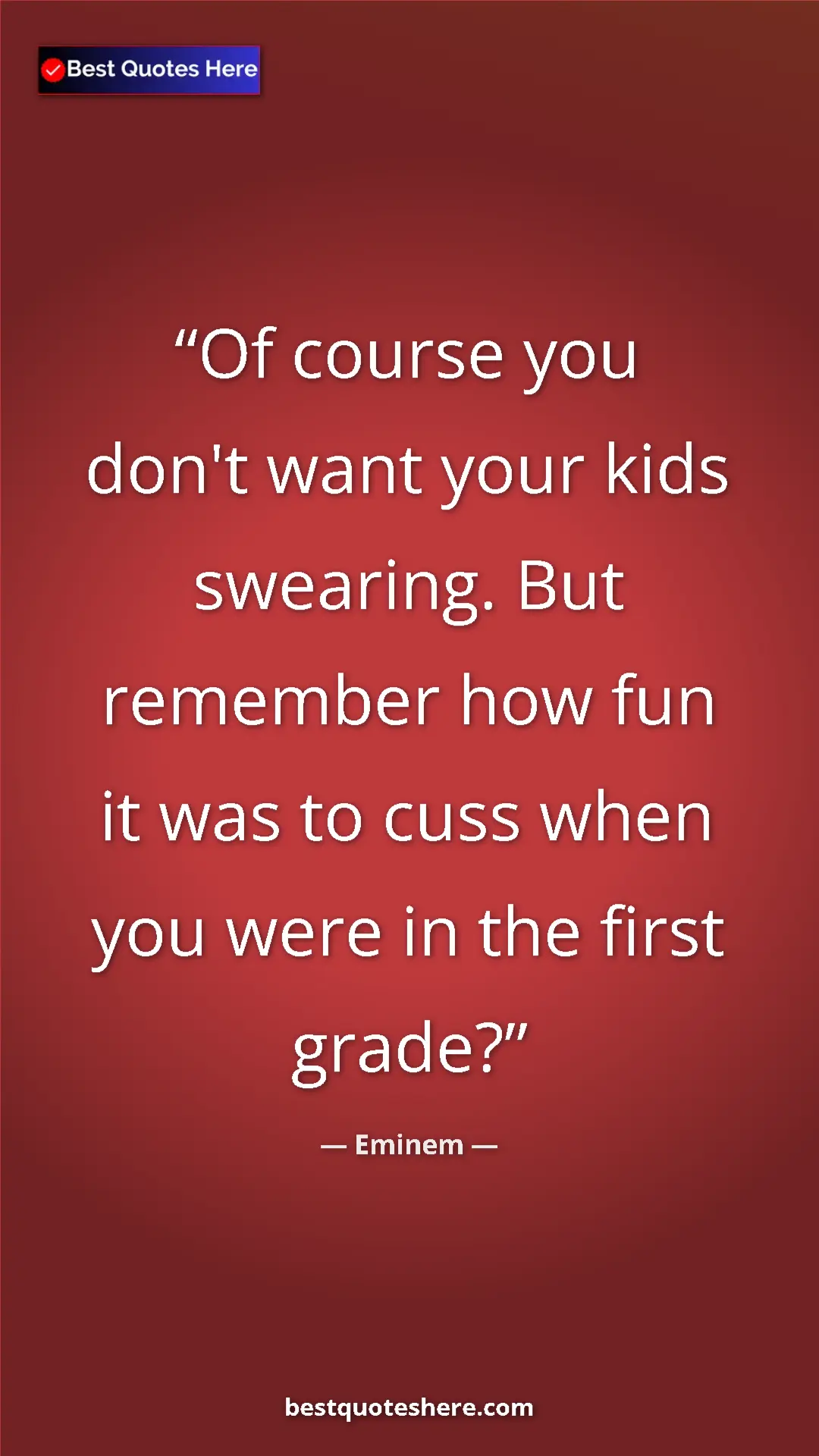 Pinterest quote poster by Eminem: "Of course you don't want your kids swearing. But remember..."