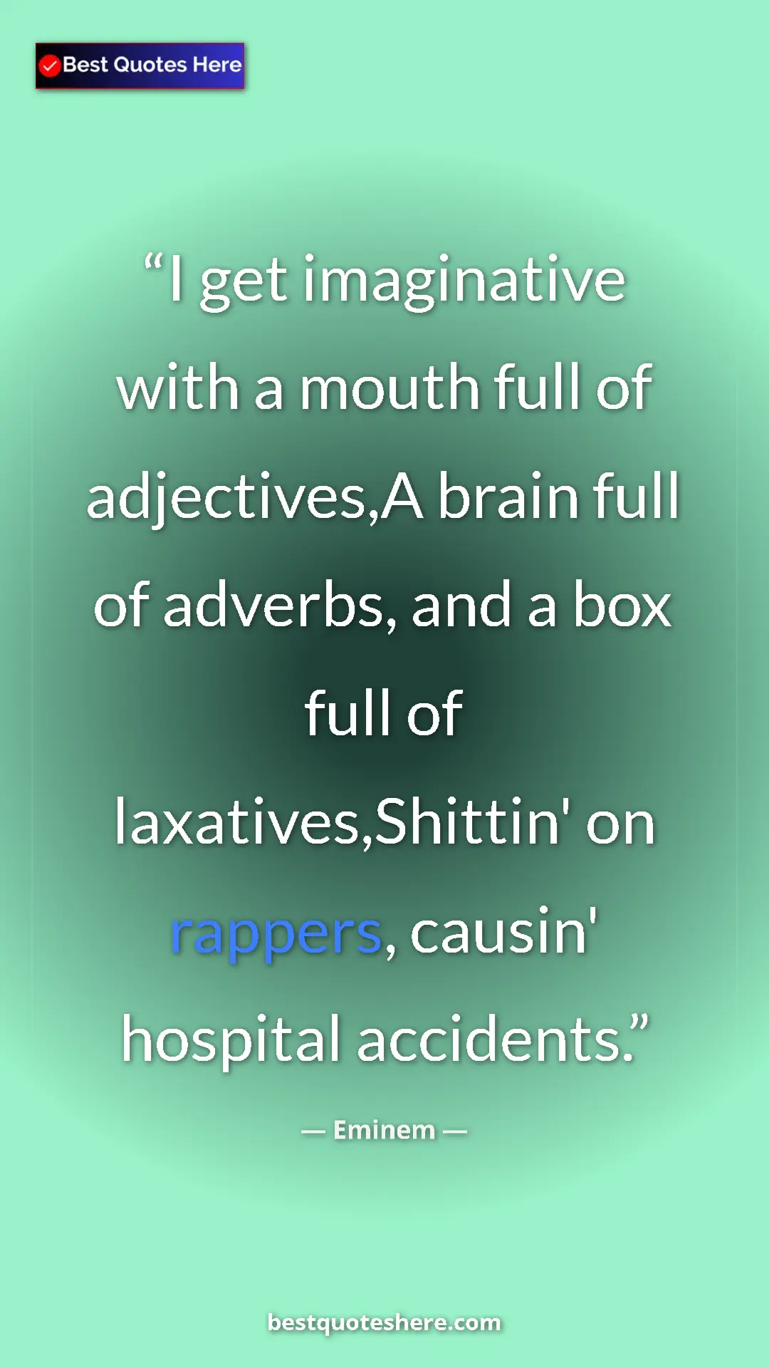 Pinterest quote poster by Eminem: "I get imaginative with a mouth full of adjectives,A brain..."
