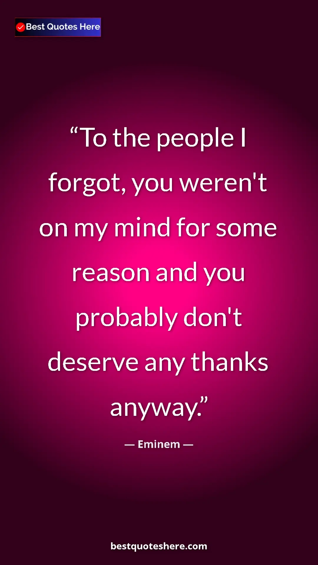Pinterest quote poster by Eminem: "To the people I forgot, you weren't on my mind for some..."