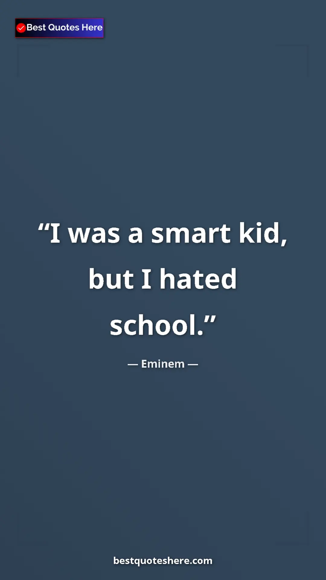 Eminem Quote Card: "I was a smart kid, but I hated school." Pinterest quote poster by Eminem: "I was a smart kid, but I hated school."