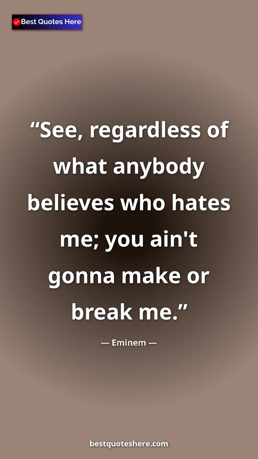 Pinterest quote poster by Eminem: "See, regardless of what anybody believes who hates me; you..."