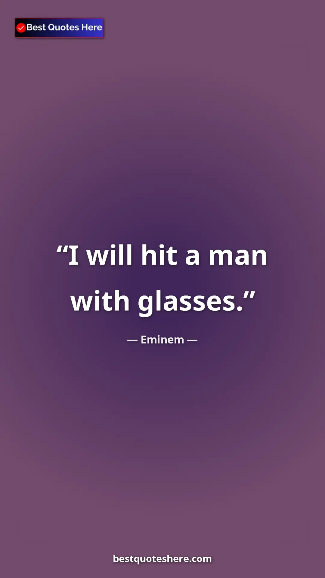 Pinterest quote poster by Eminem: "I will hit a man with glasses."