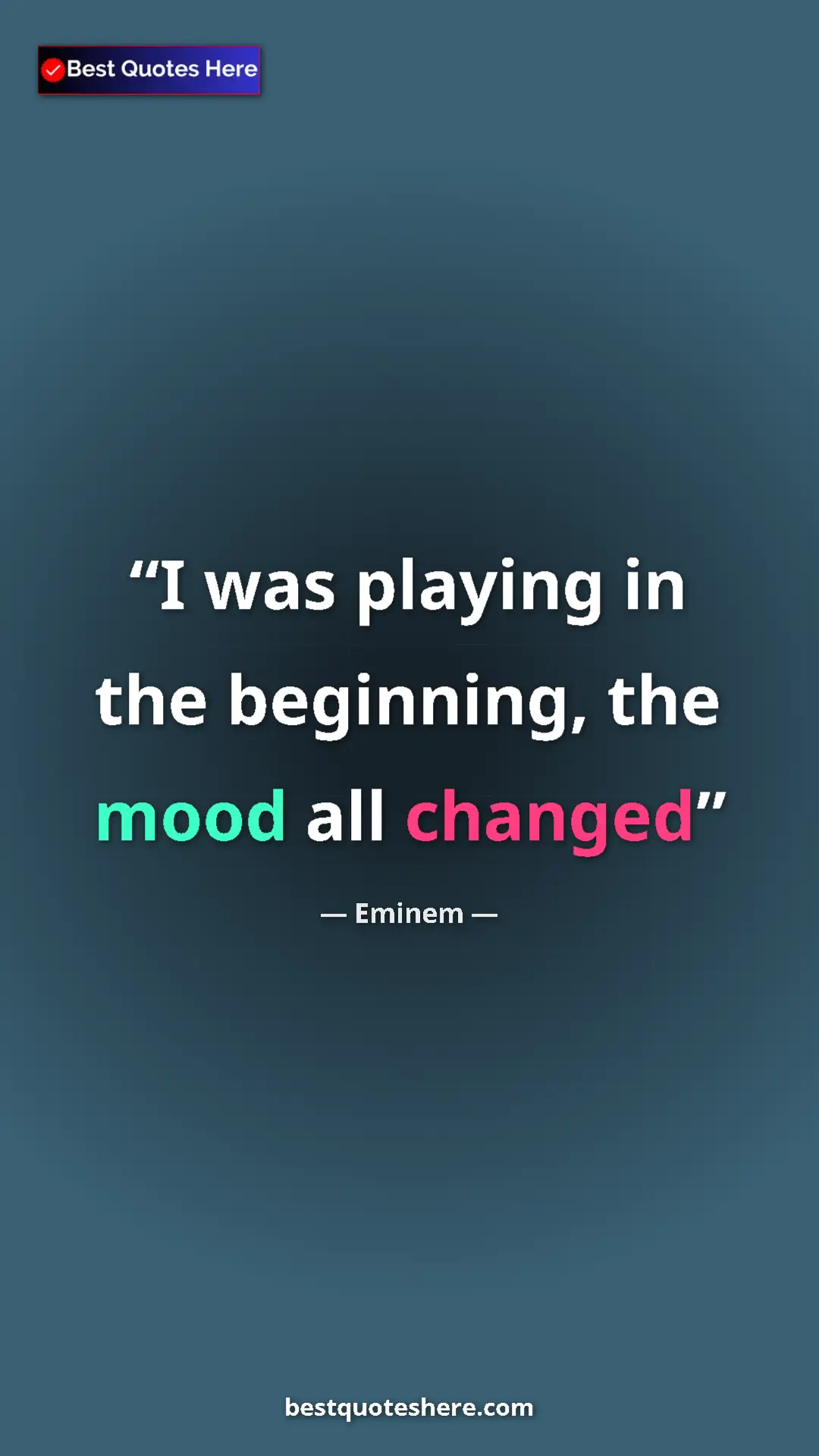 Pinterest quote poster by Eminem: "I was playing in the beginning, the mood all changed"