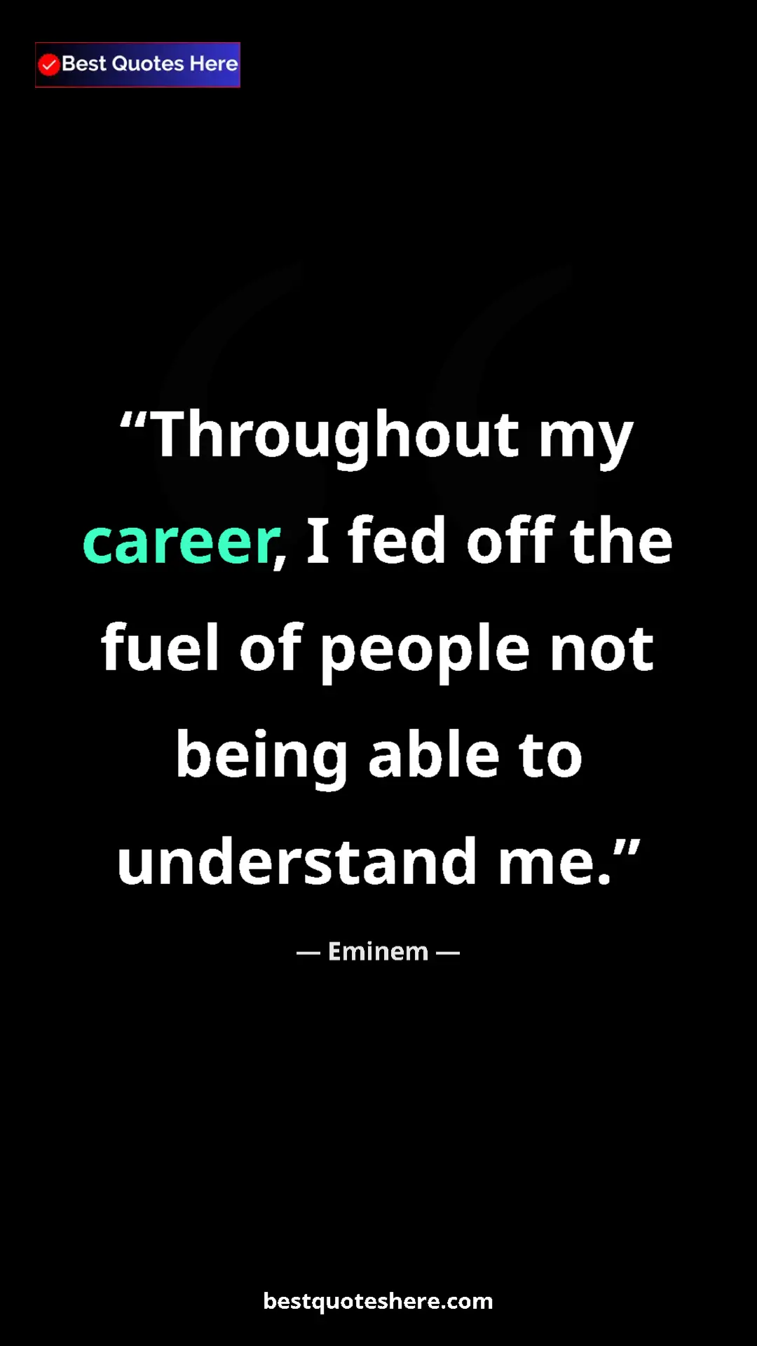 Pinterest quote poster by Eminem: "Throughout my career, I fed off the fuel of people not..."