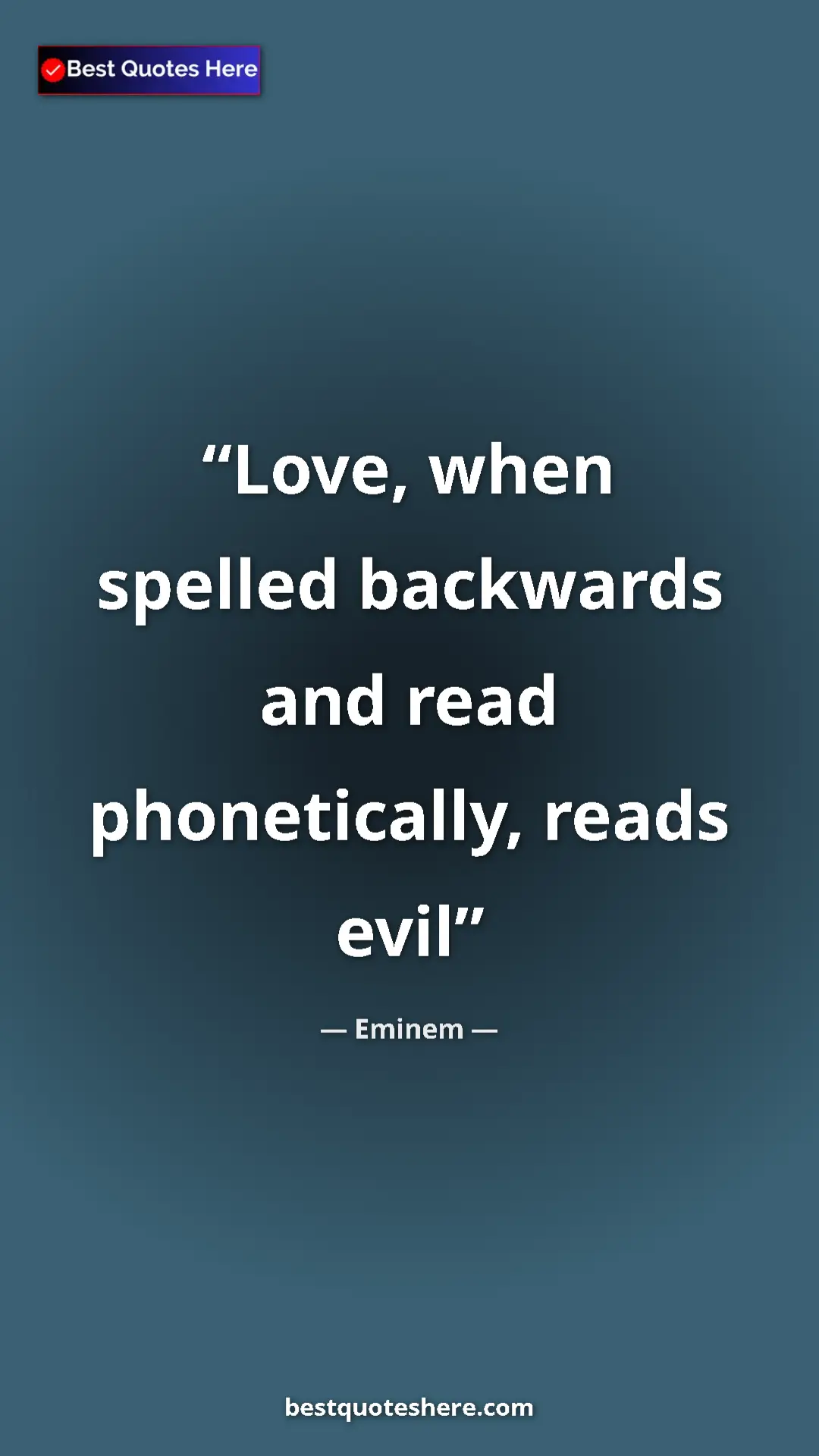 Pinterest quote poster by Eminem: "Love, when spelled backwards and read phonetically, reads..."