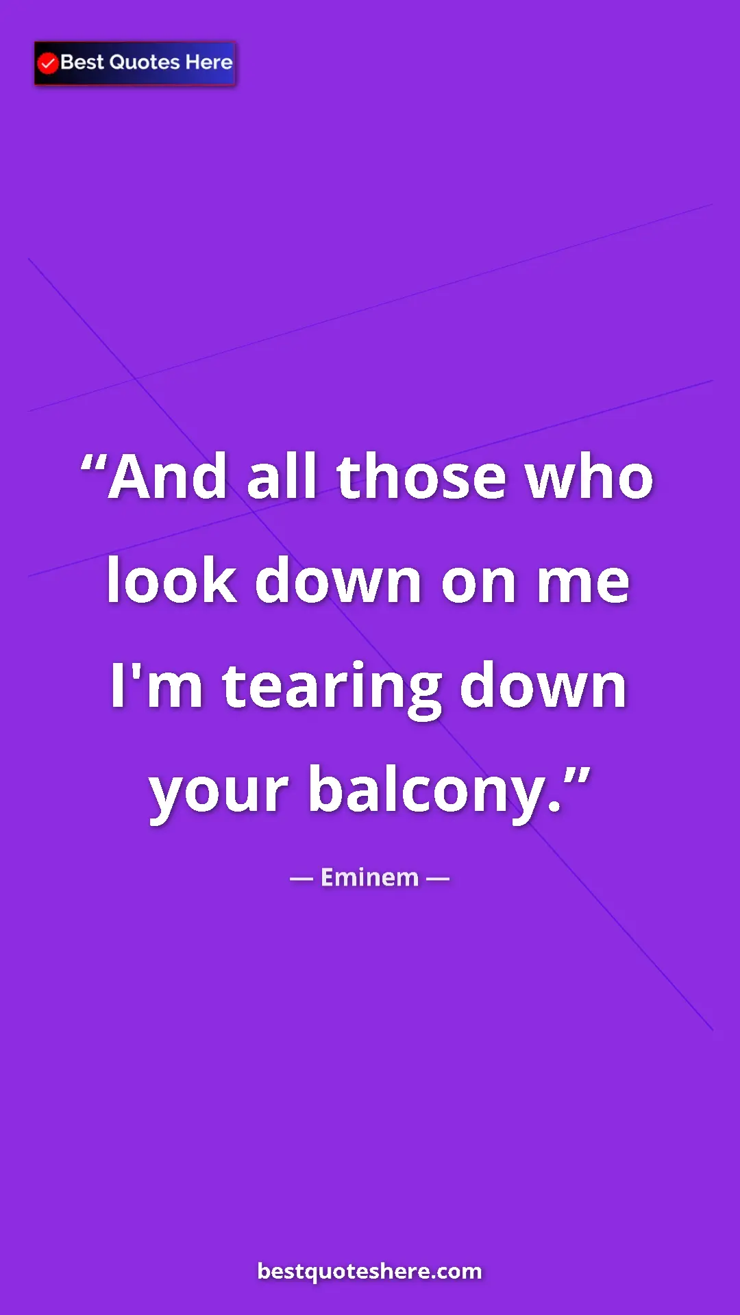 Pinterest quote poster by Eminem: "And all those who look down on me I'm tearing down your..."