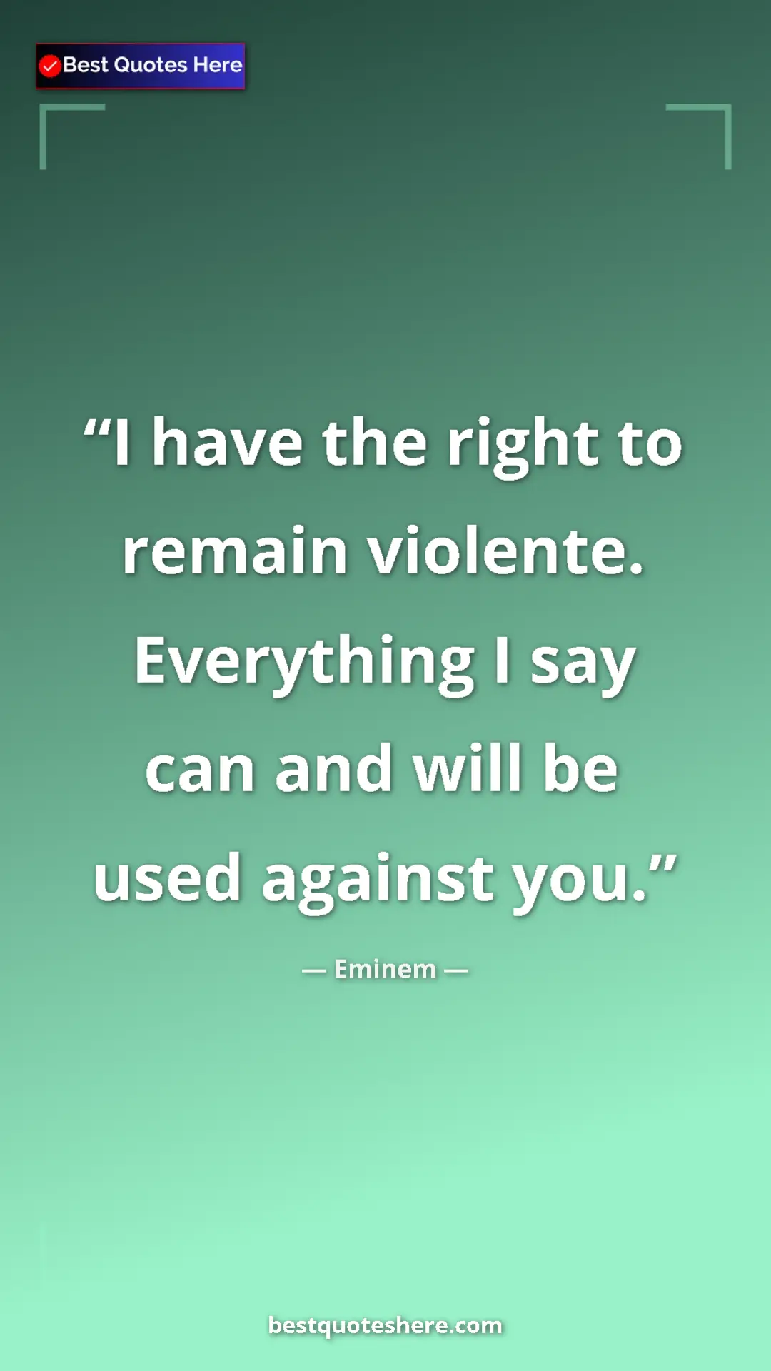 Eminem Quote Card: "I have the right to remain violente. Everything I say can..." Pinterest quote poster by Eminem: "I have the right to remain violente. Everything I say can..."