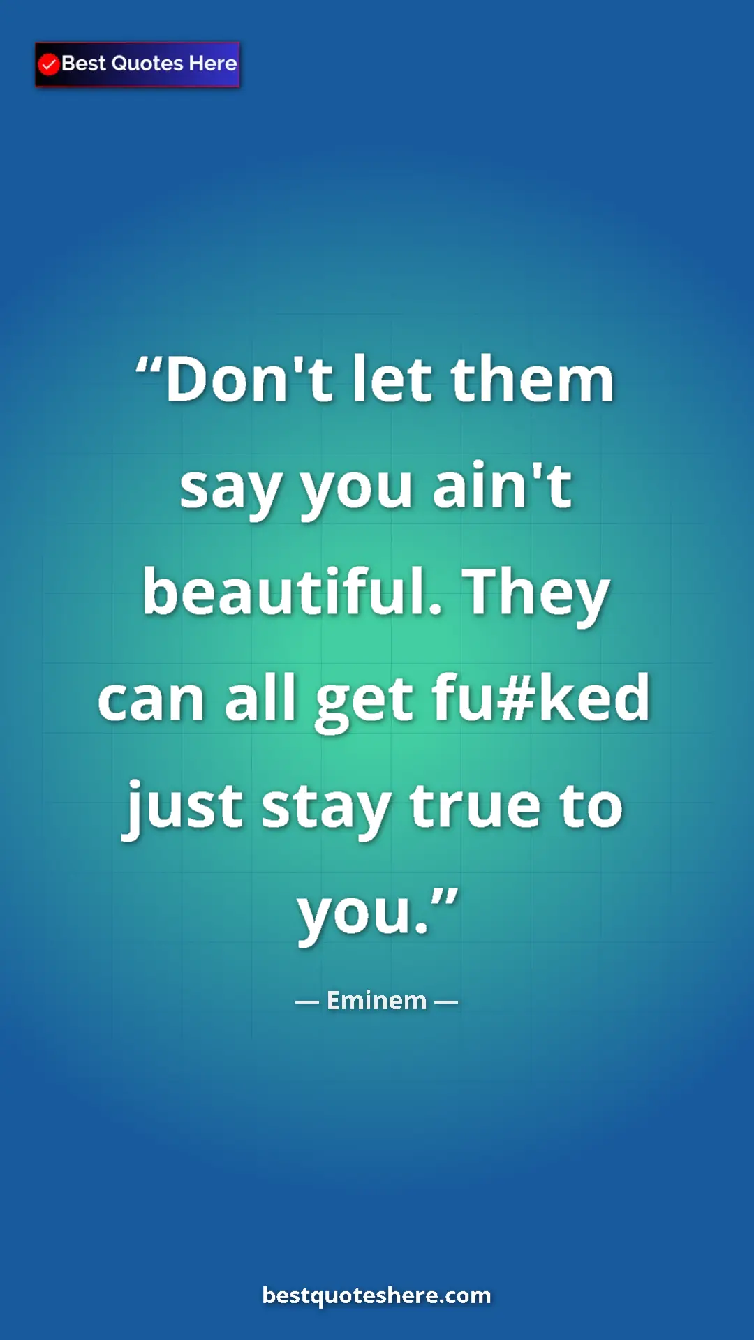 Pinterest quote poster by Eminem: "Don't let them say you ain't beautiful. They can all get..."