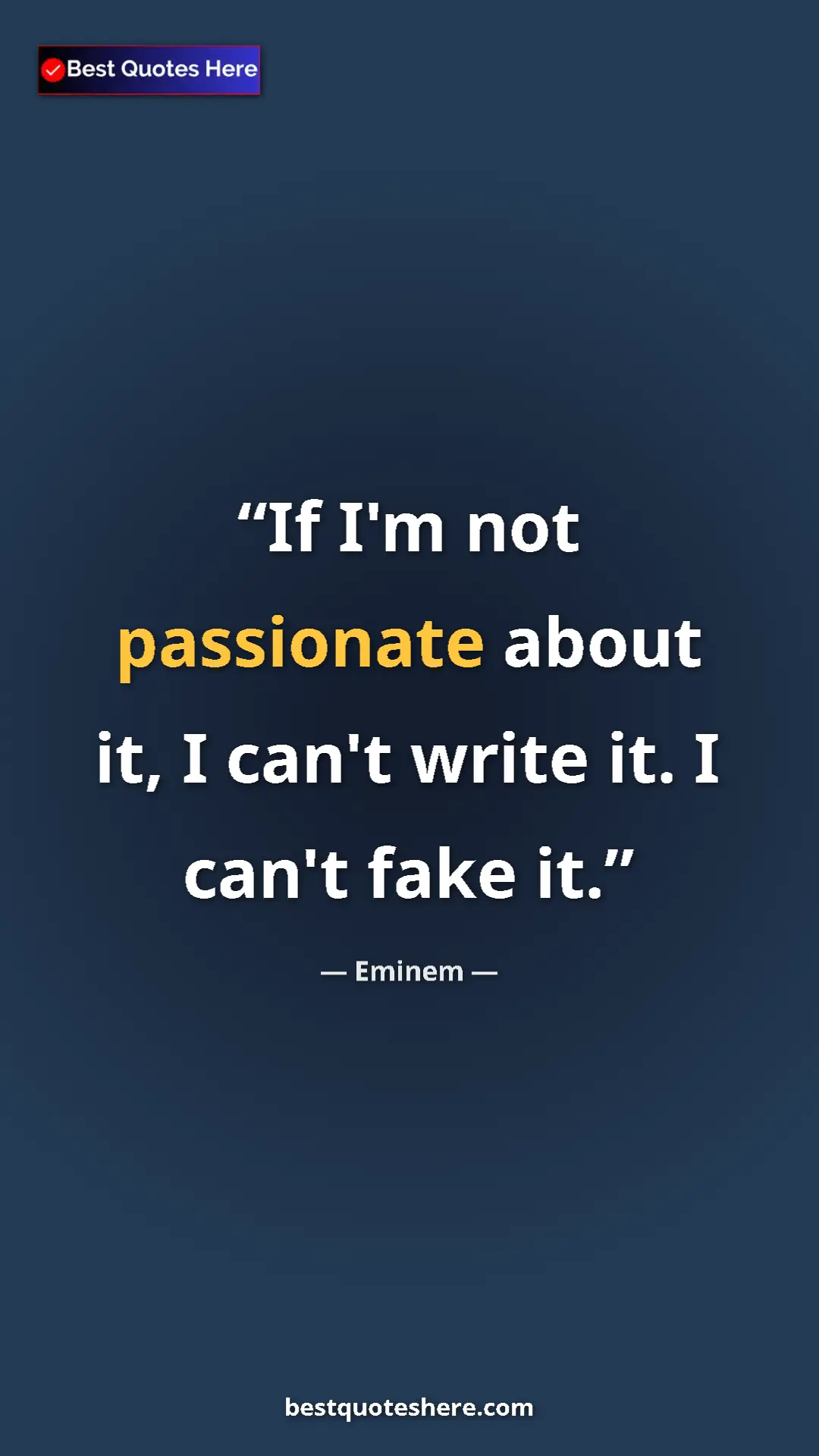 Pinterest quote poster by Eminem: "If I'm not passionate about it, I can't write it. I can't..."