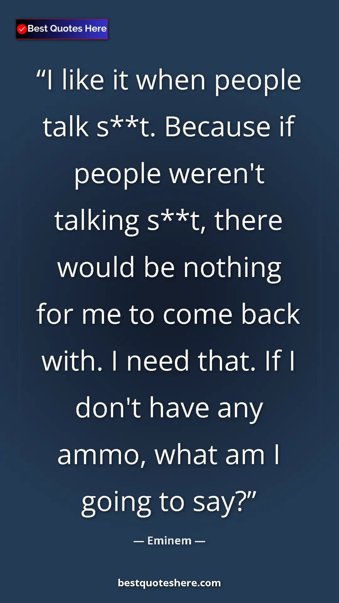 Pinterest quote poster by Eminem: "I like it when people talk s**t. Because if people weren't..."
