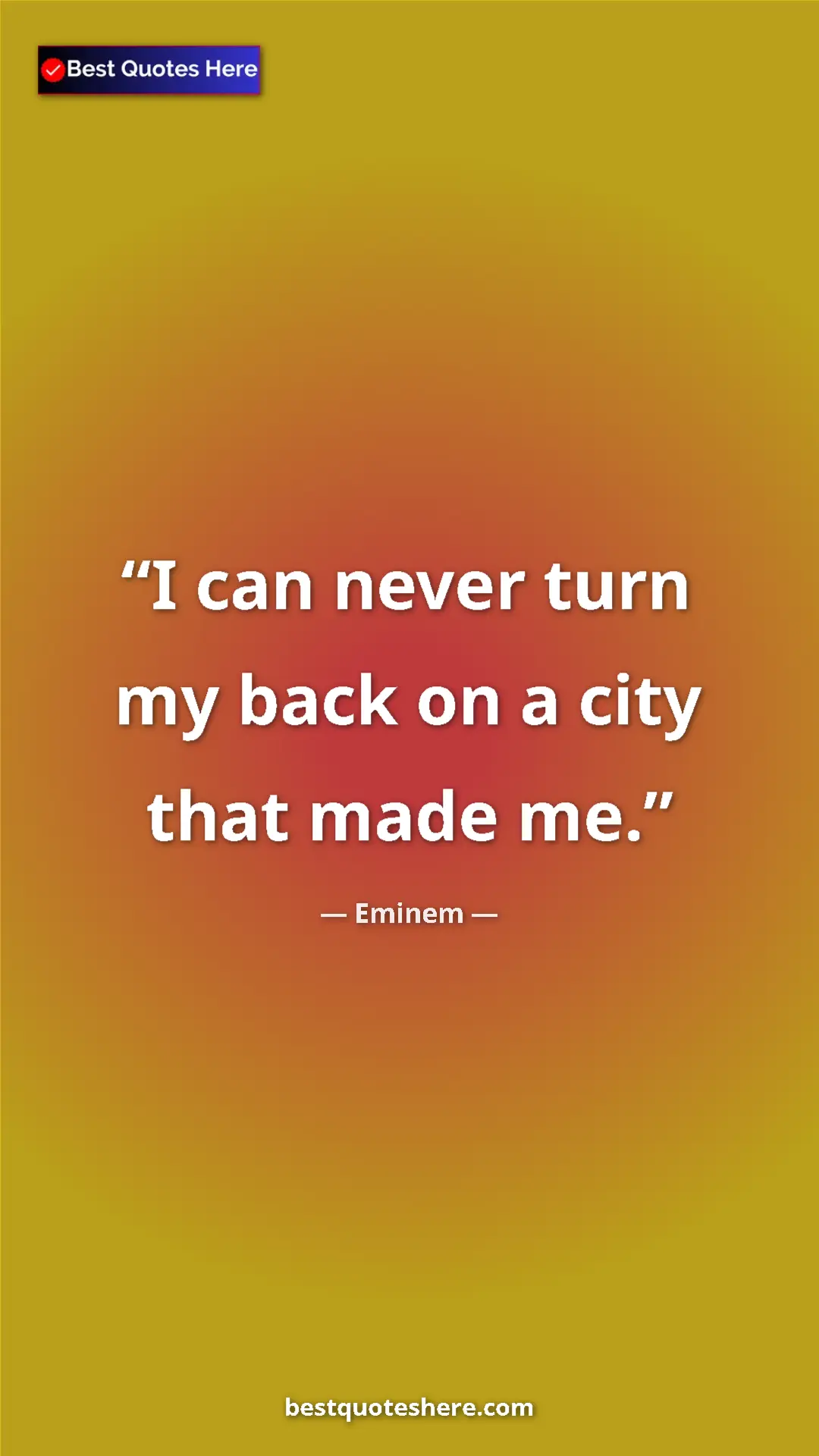 Pinterest quote poster by Eminem: "I can never turn my back on a city that made me."