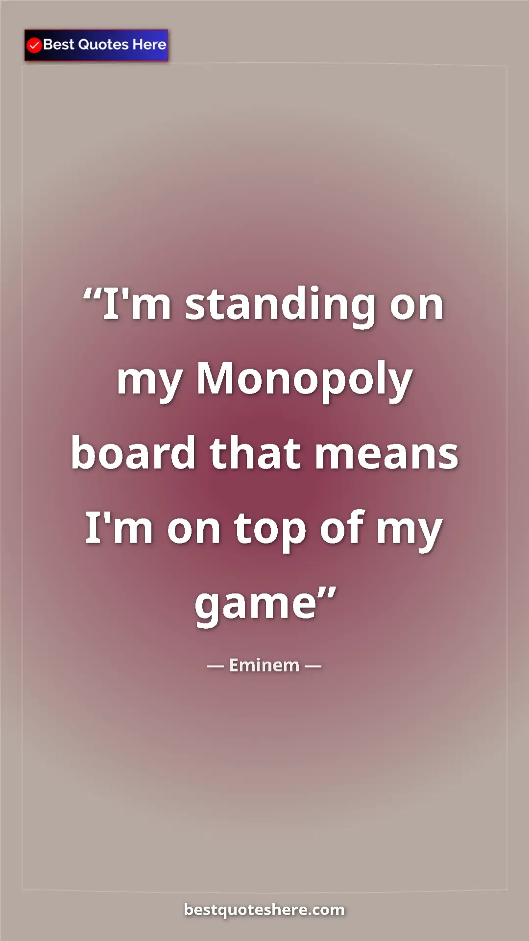 Pinterest quote poster by Eminem: "I'm standing on my Monopoly board that means I'm on top of..."