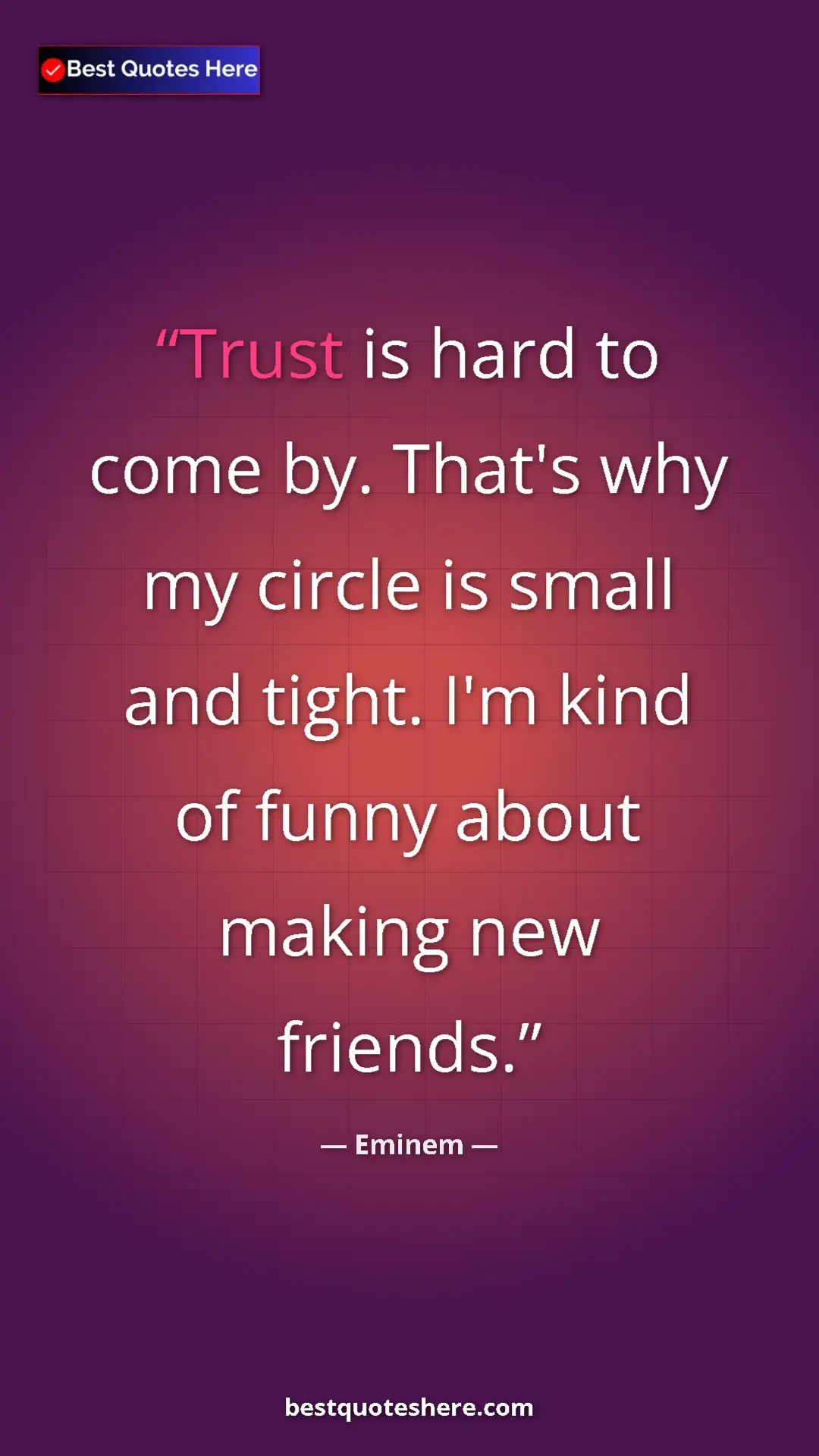 Pinterest quote poster by Eminem: "Trust is hard to come by. That's why my circle is small and..."