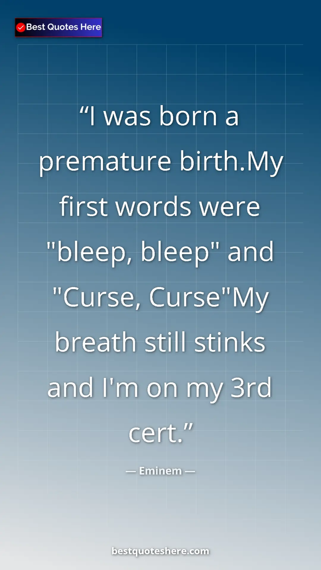Pinterest quote poster by Eminem: "I was born a premature birth.My first words were "bleep,..."