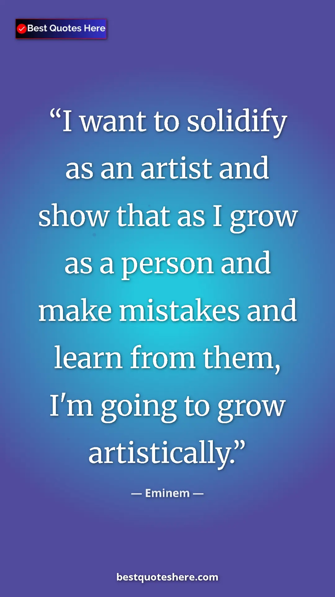 Eminem Quote Card: "I want to solidify as an artist and show that as I grow as..." Pinterest quote poster by Eminem: "I want to solidify as an artist and show that as I grow as..."