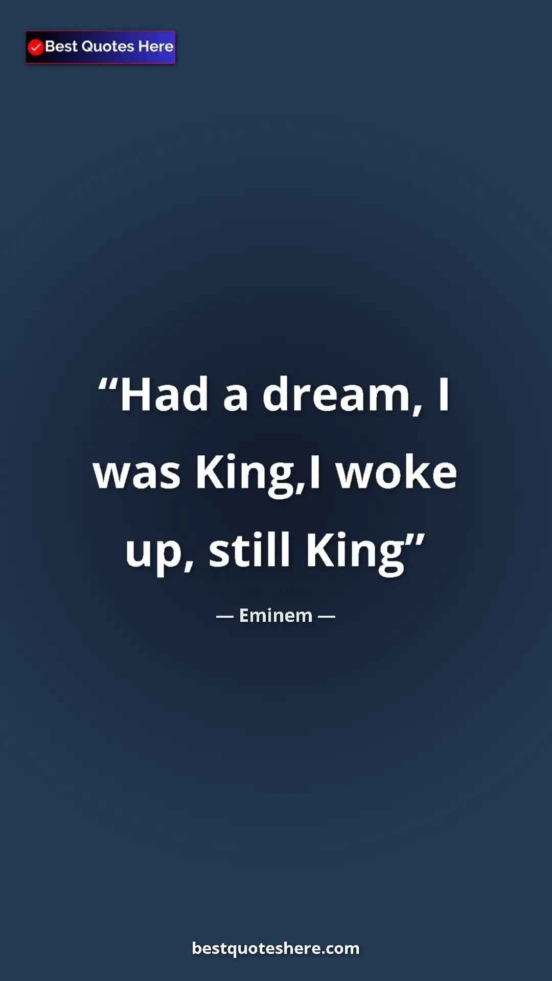Pinterest quote poster by Eminem: "Had a dream, I was King,I woke up, still King"