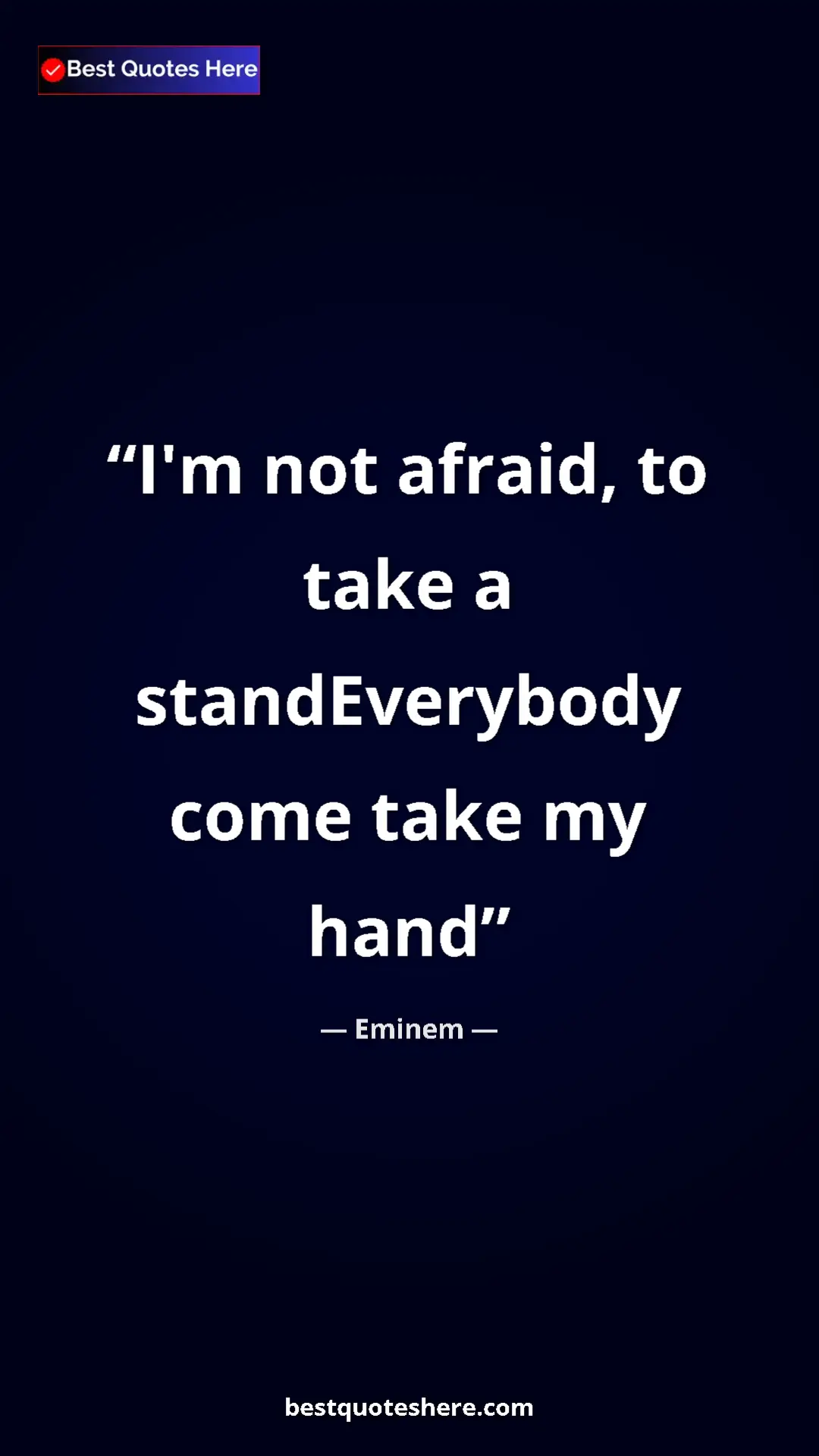 Pinterest quote poster by Eminem: "I'm not afraid, to take a standEverybody come take my hand"