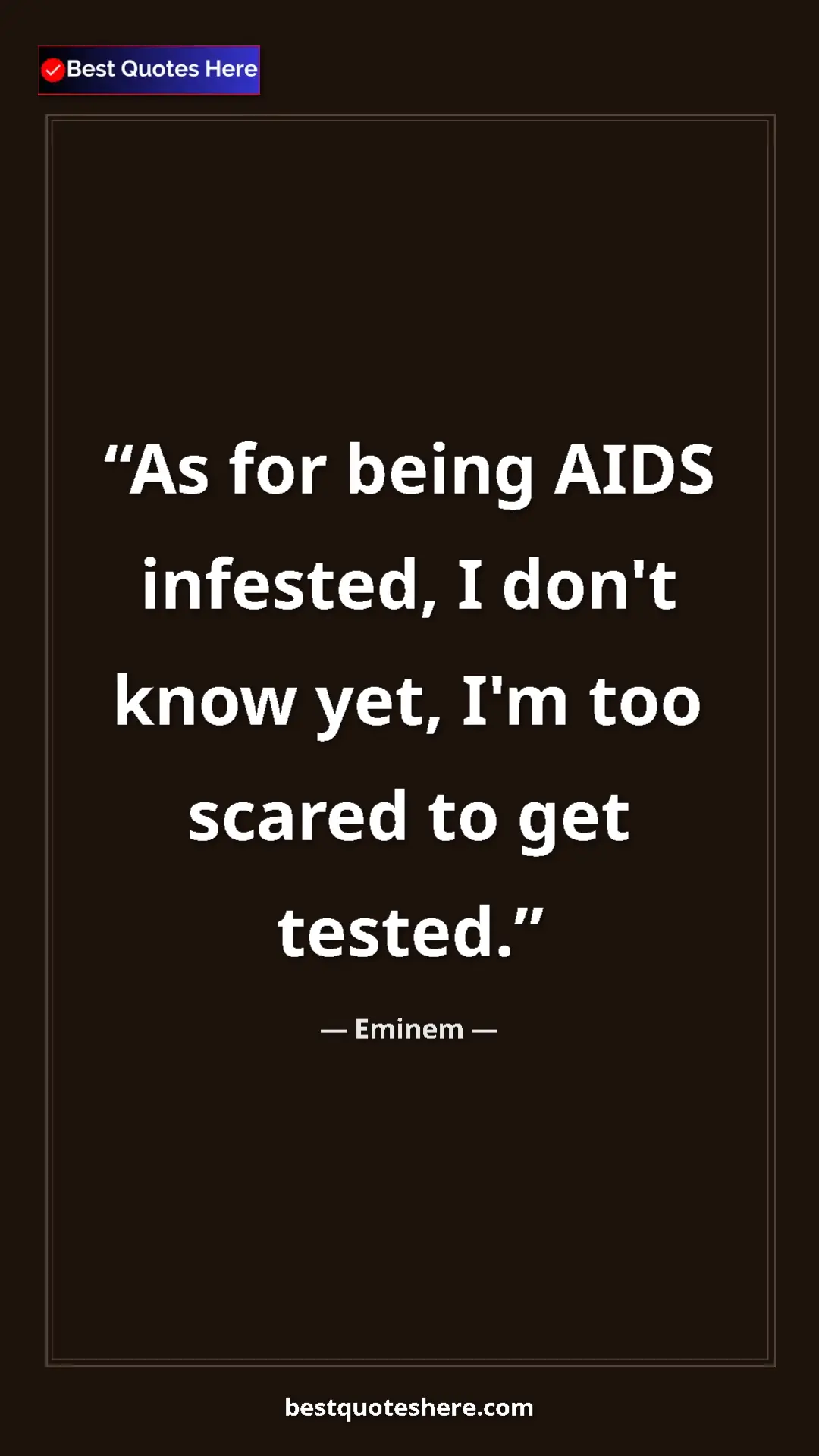 Pinterest quote poster by Eminem: "As for being AIDS infested, I don't know yet, I'm too..."