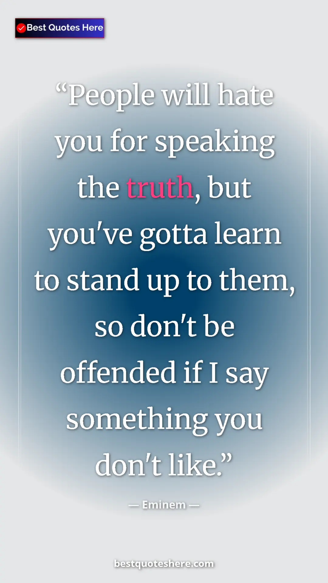 Pinterest quote poster by Eminem: "People will hate you for speaking the truth, but you've..."