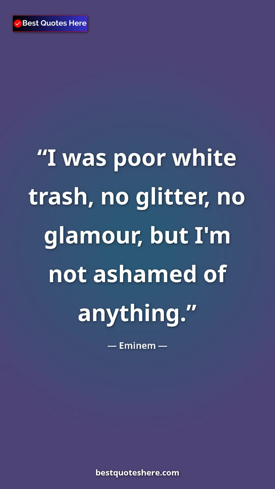Eminem Quote Card: "I was poor white trash, no glitter, no glamour, but I'm not..." Pinterest quote poster by Eminem: "I was poor white trash, no glitter, no glamour, but I'm not..."