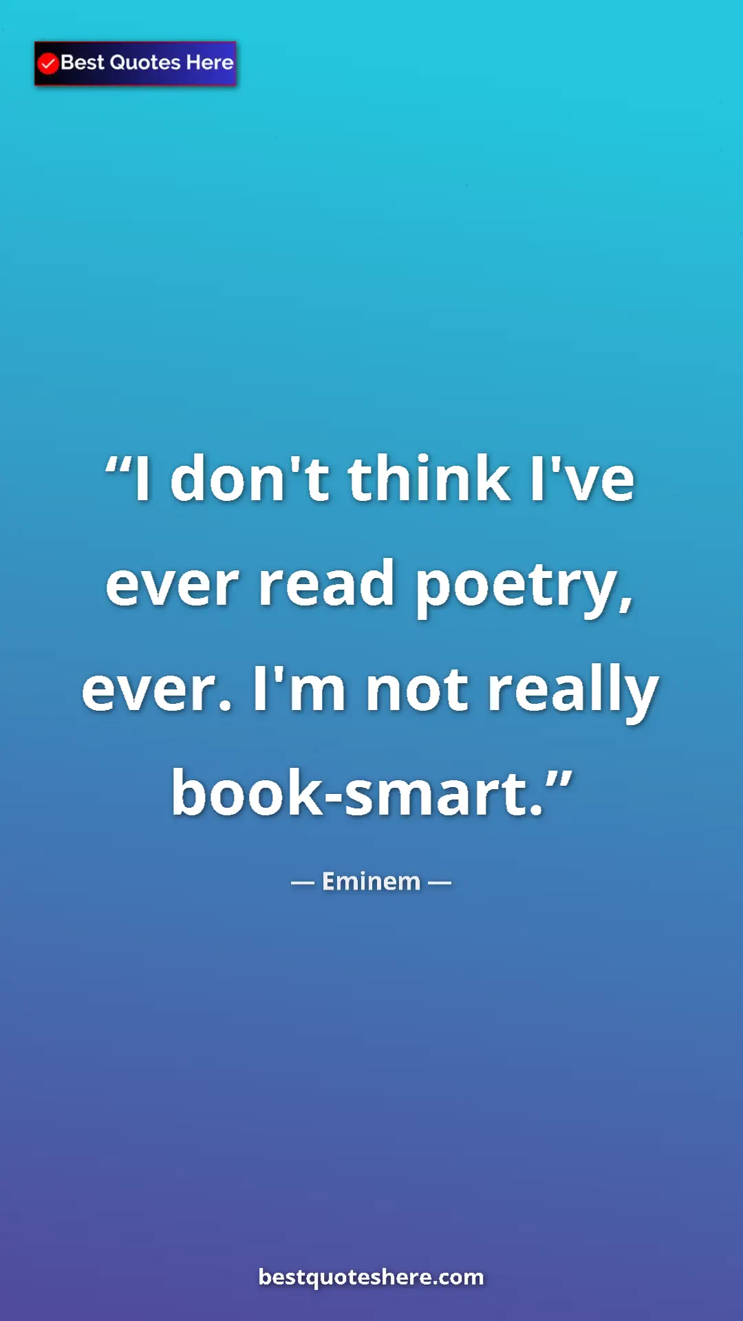 Pinterest quote poster by Eminem: "I don't think I've ever read poetry, ever. I'm not really..."
