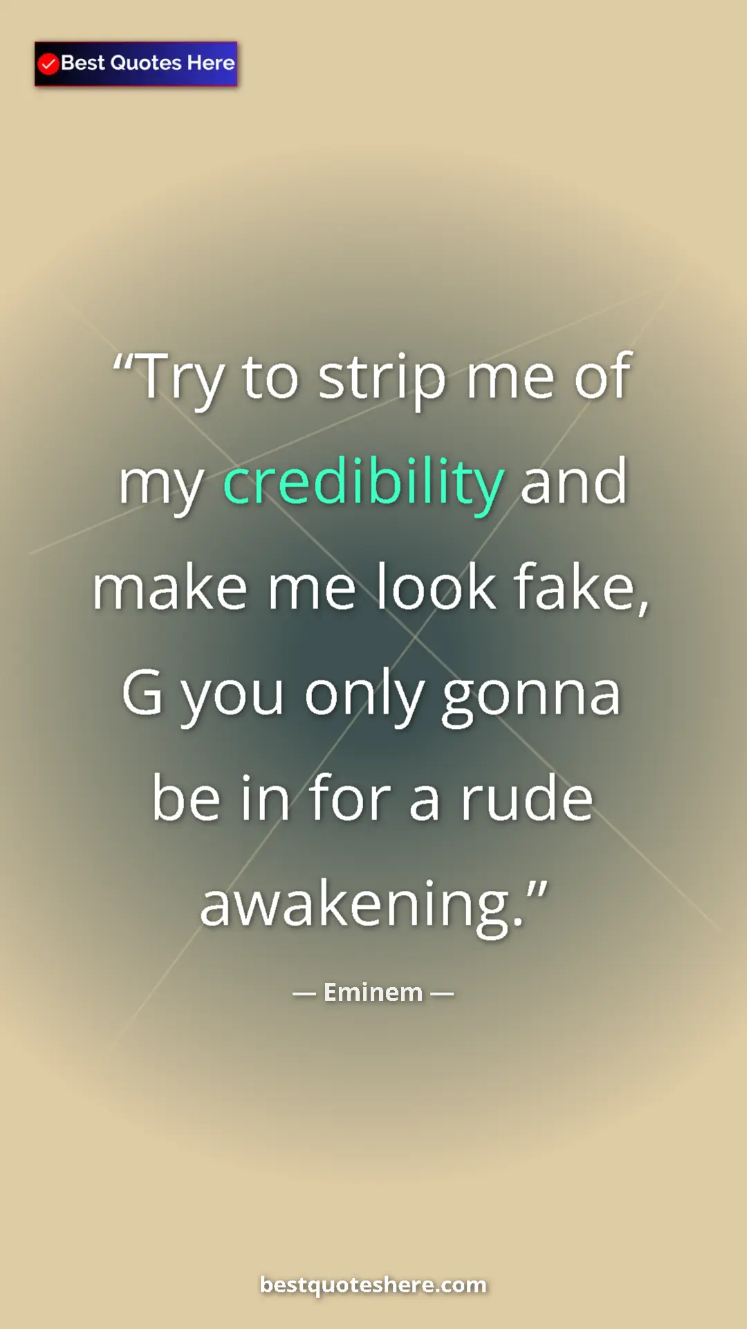 Pinterest quote poster by Eminem: "Try to strip me of my credibility and make me look fake, G..."