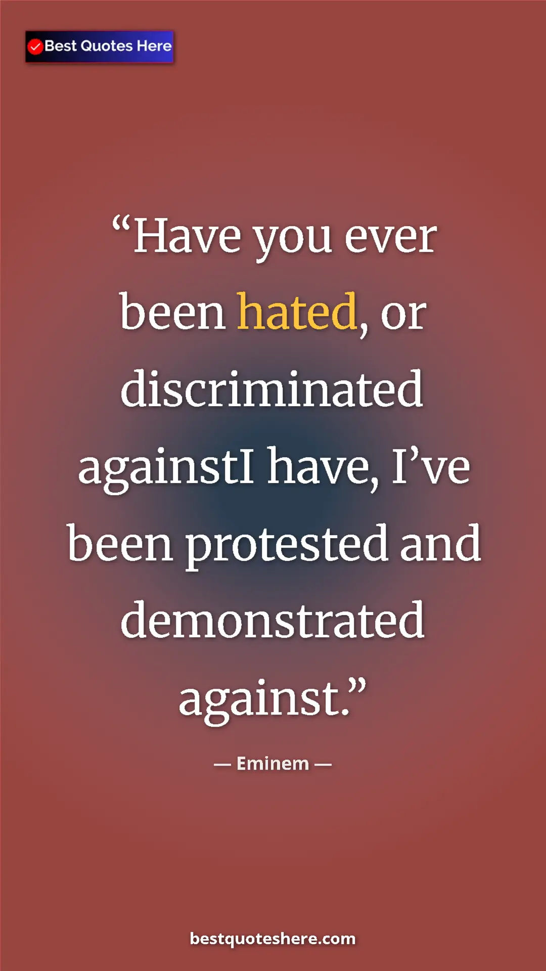Eminem Quote Card: "Have you ever been hated, or discriminated againstI have,..." Pinterest quote poster by Eminem: "Have you ever been hated, or discriminated againstI have,..."