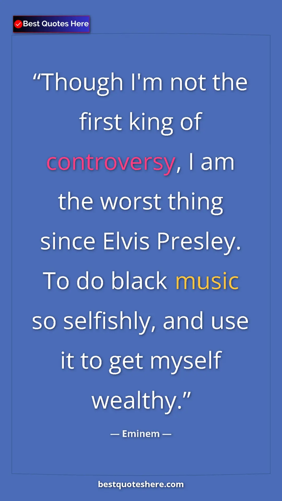 Pinterest quote poster by Eminem: "Though I'm not the first king of controversy, I am the..."