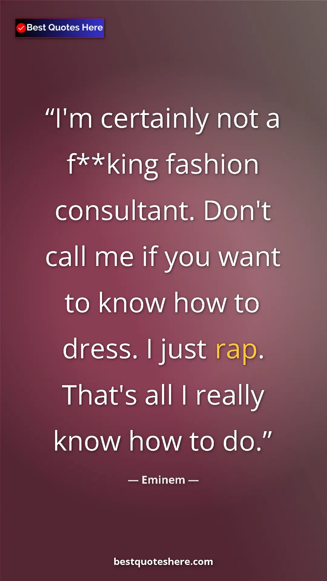 Pinterest quote poster by Eminem: "I'm certainly not a f**king fashion consultant. Don't call..."