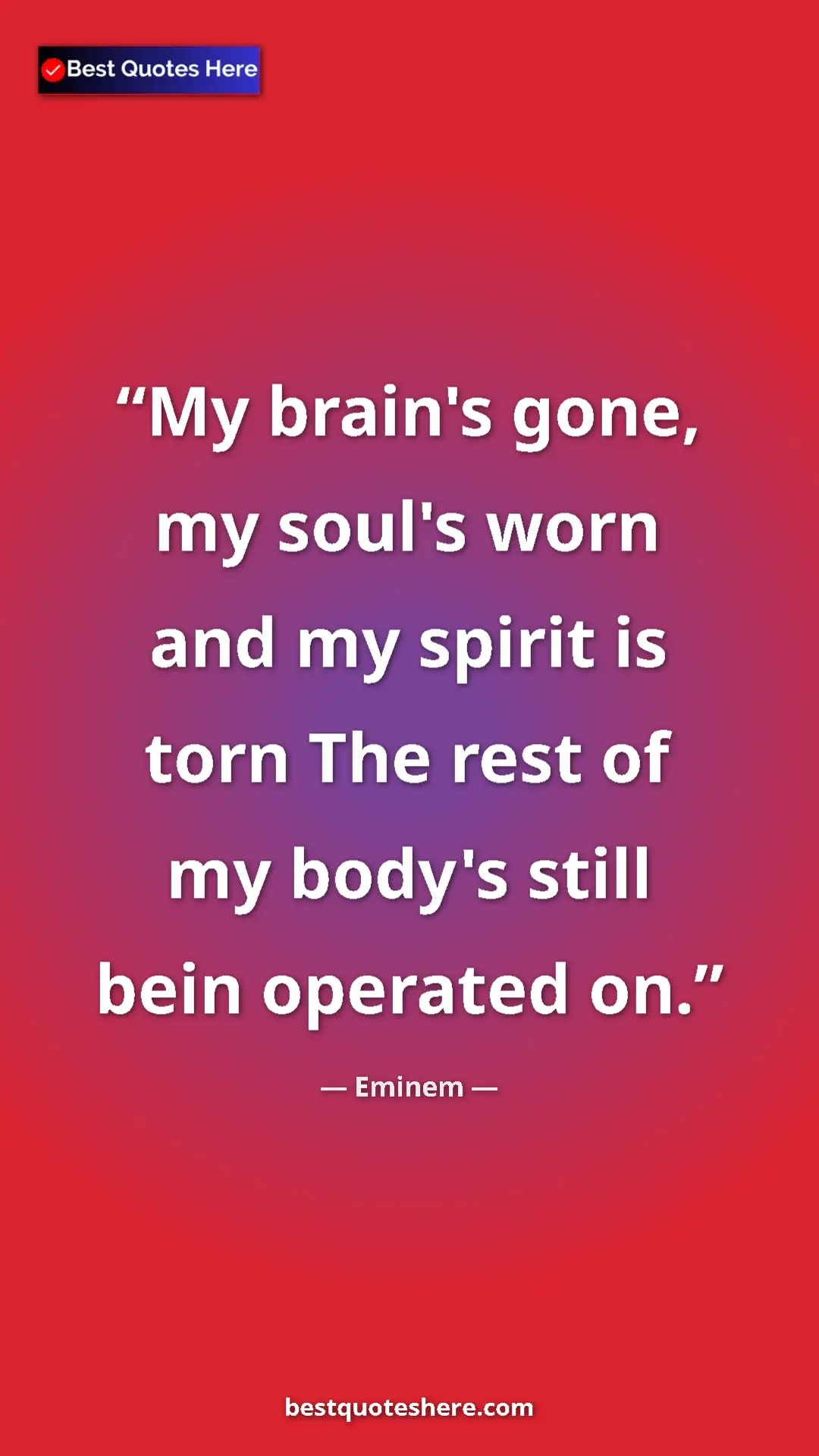 Pinterest quote poster by Eminem: "My brain's gone, my soul's worn and my spirit is torn The..."