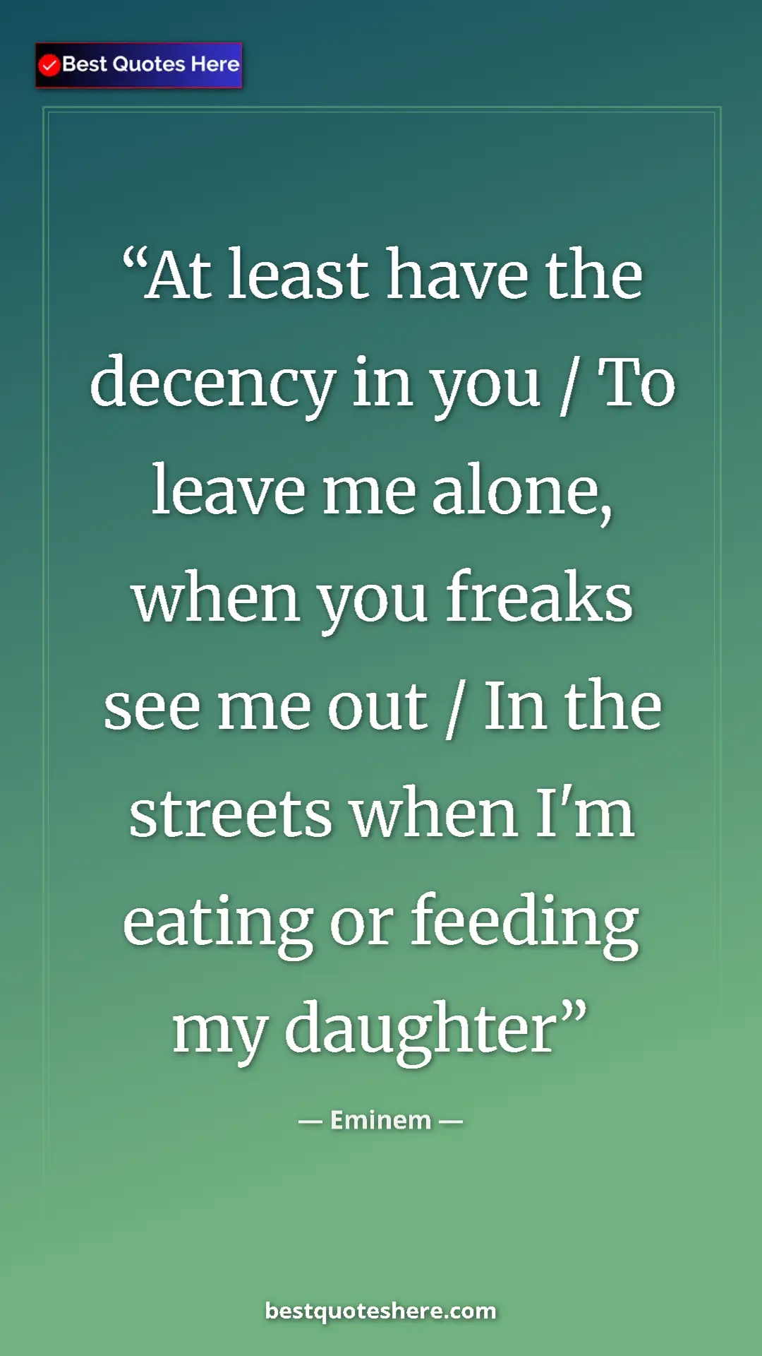 Pinterest quote poster by Eminem: "At least have the decency in you / To leave me alone, when..."