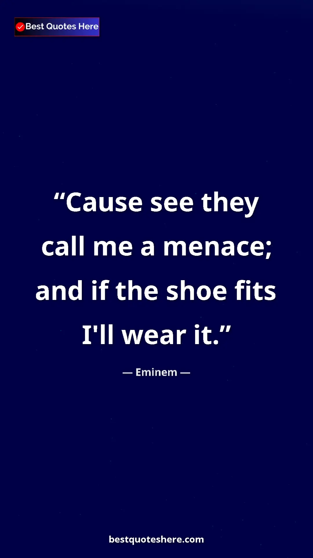 Pinterest quote poster by Eminem: "Cause see they call me a menace; and if the shoe fits I'll..."